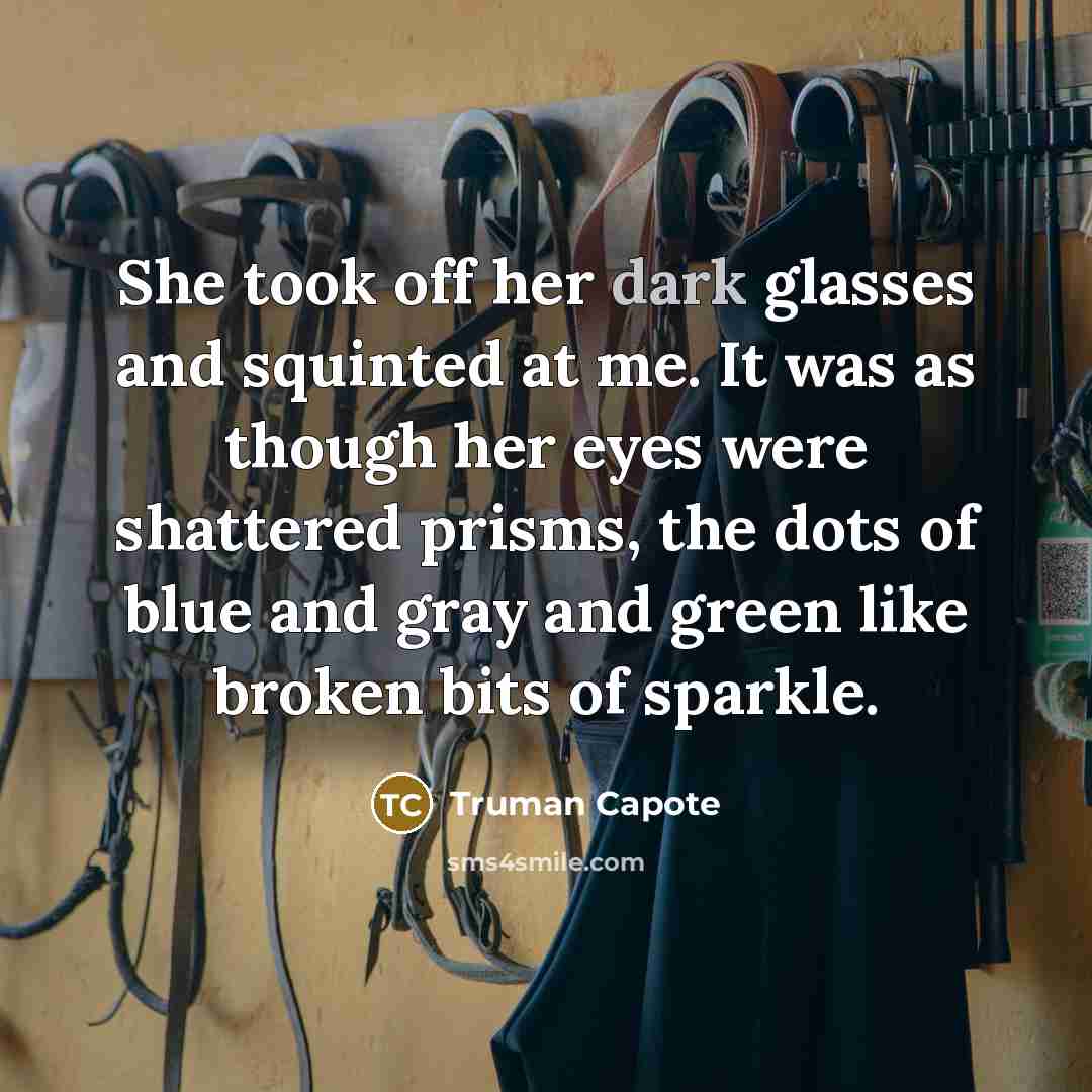 “She took off her dark glasses and squinted at me.…” quote by Truman Capote