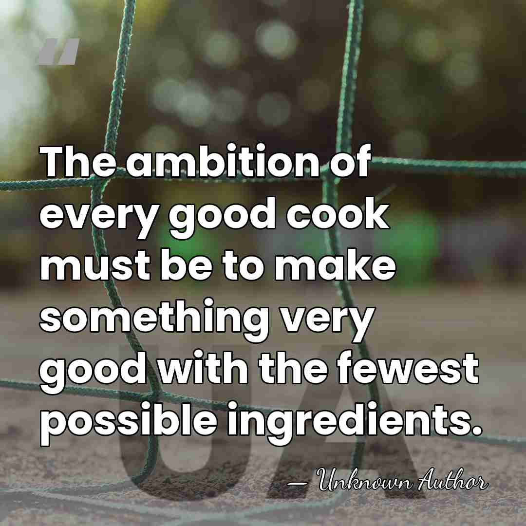 The ambition of every good cook must be to make something very&hellip; - Urbain Dubois