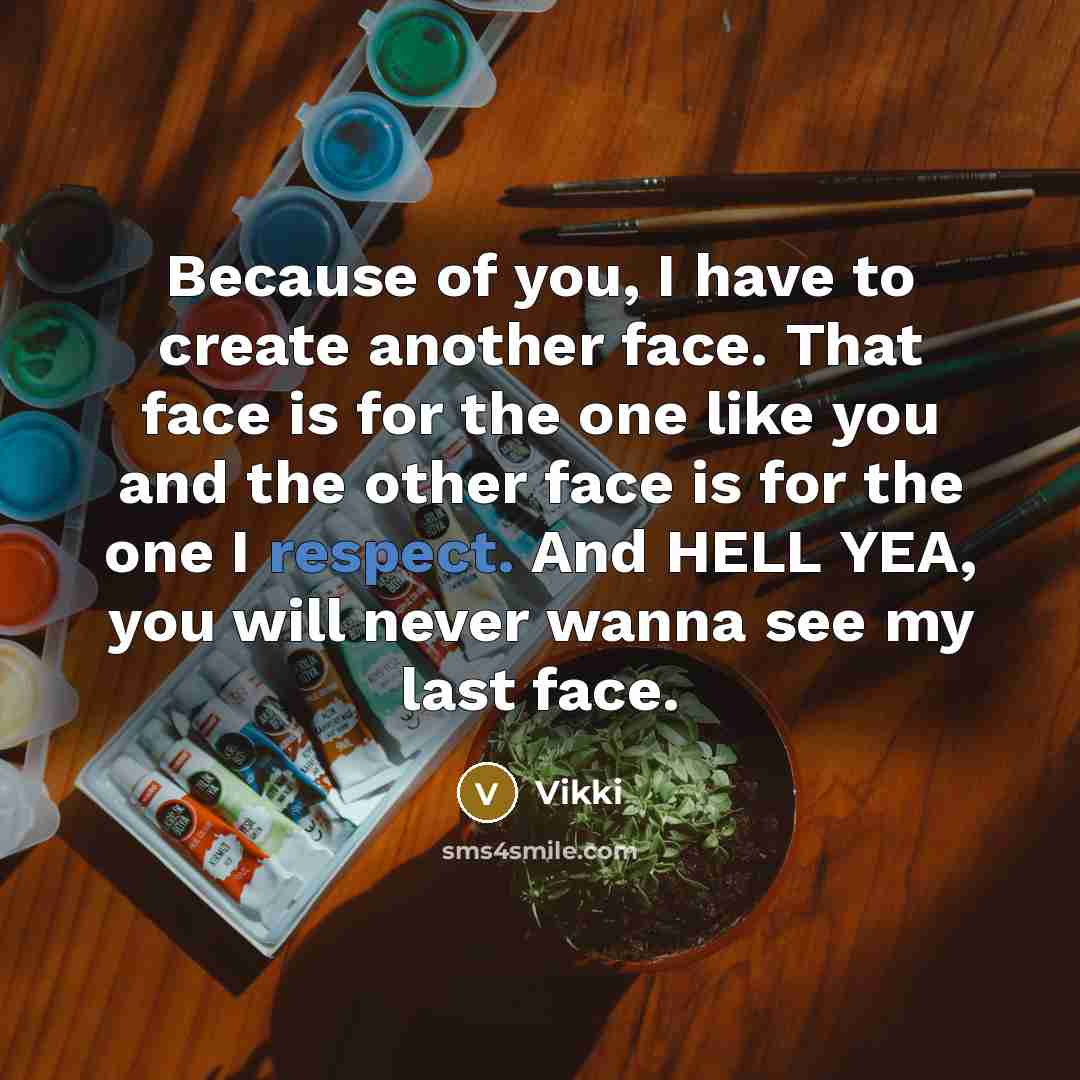 “Because of you, I have to create another face. That…” quote by Vikki