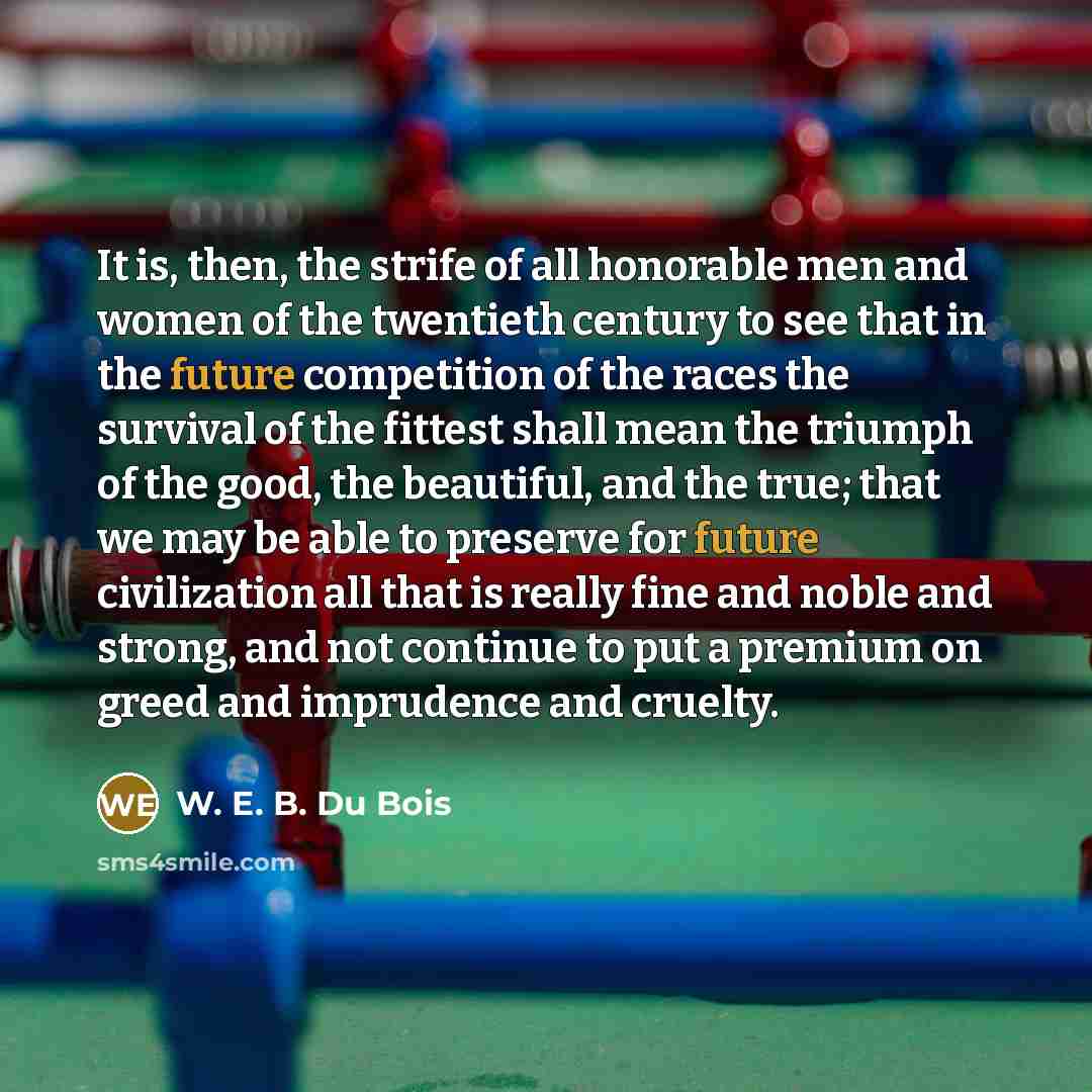 “It is, then, the strife of all honorable men and…” quote by W. E. B. Du Bois
