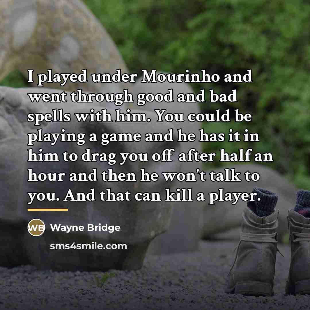 “I played under Mourinho and went through good and bad…” quote by Wayne Bridge