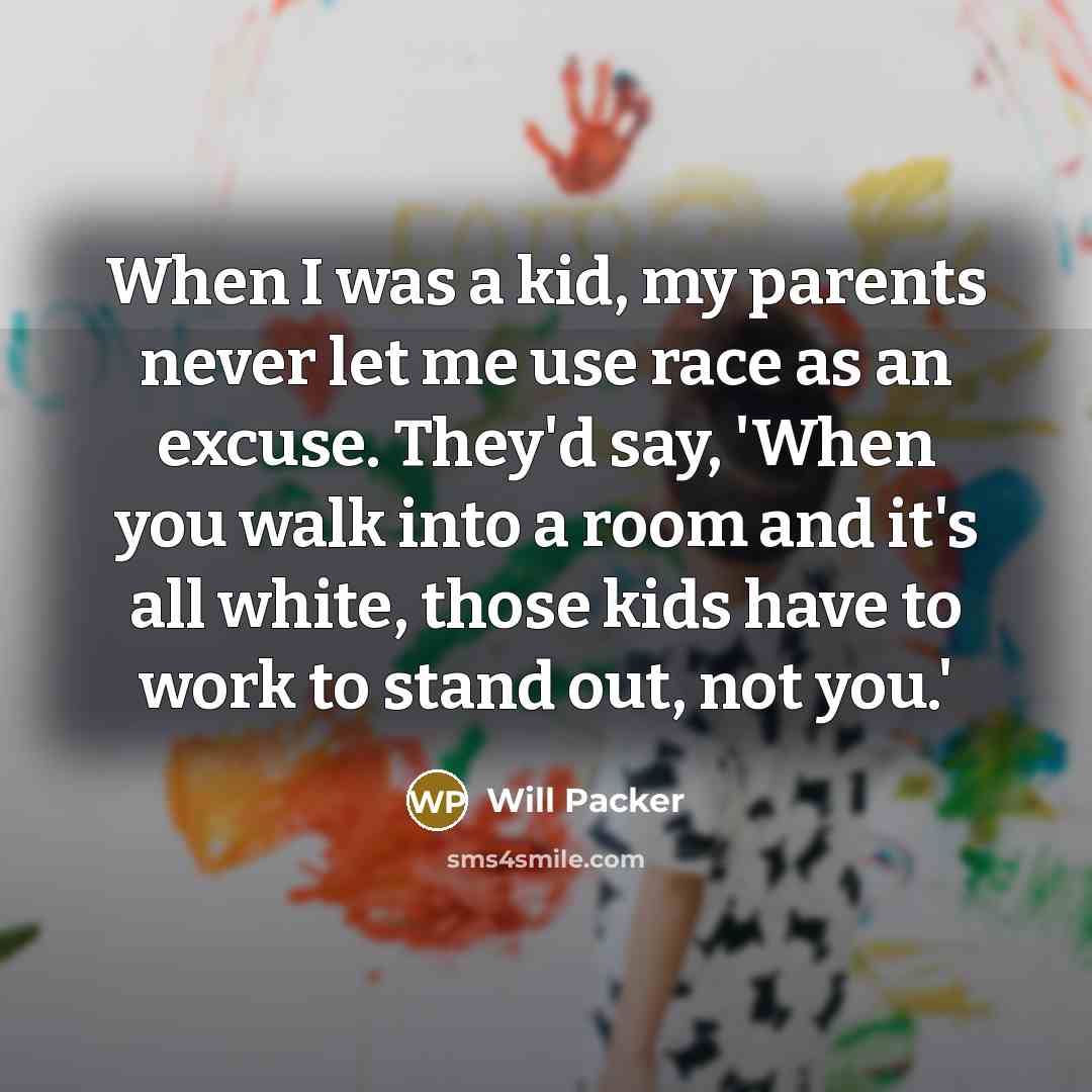 “When I was a kid, my parents never let me…” quote by Will Packer