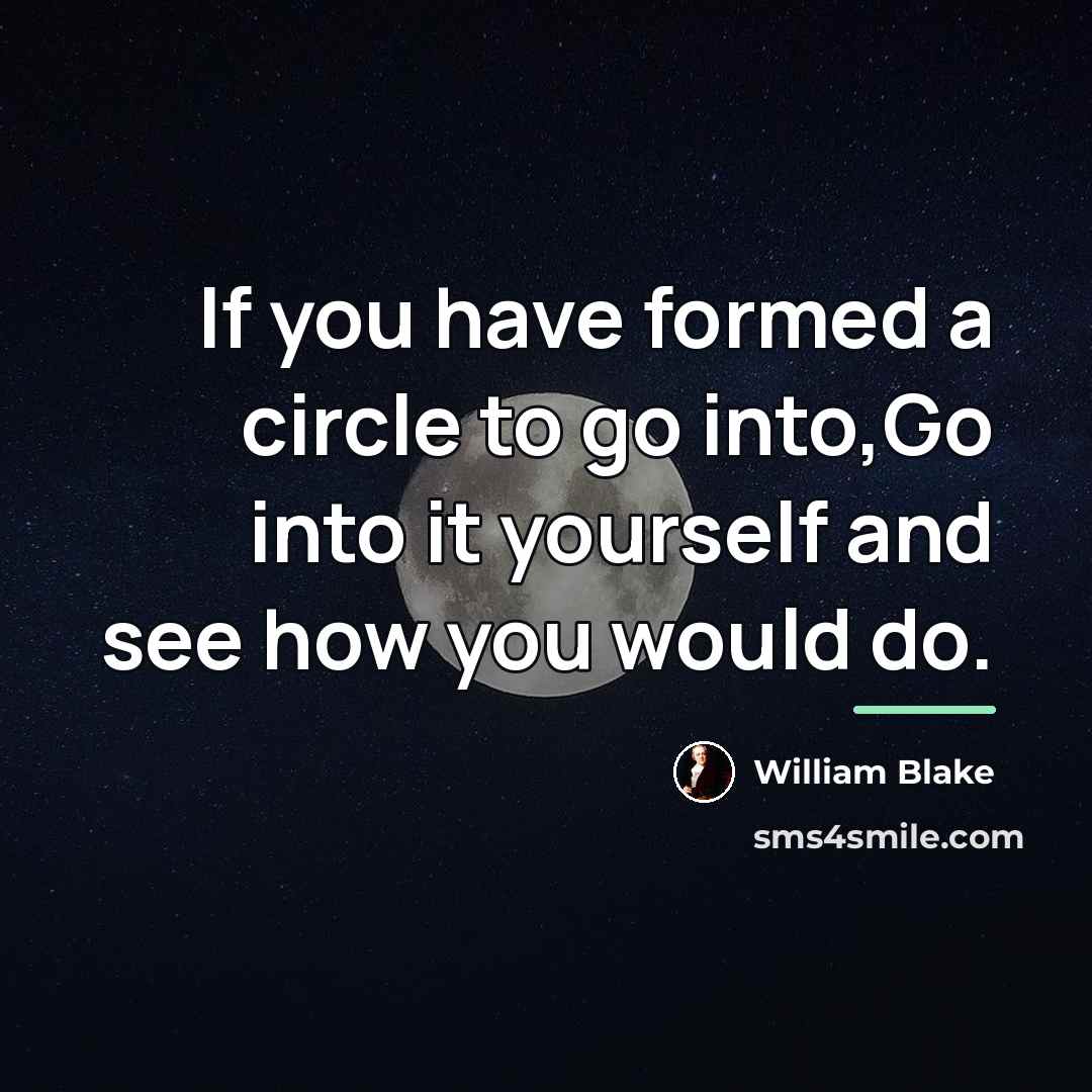 “If you have formed a circle to go into,Go into…” quote by William Blake