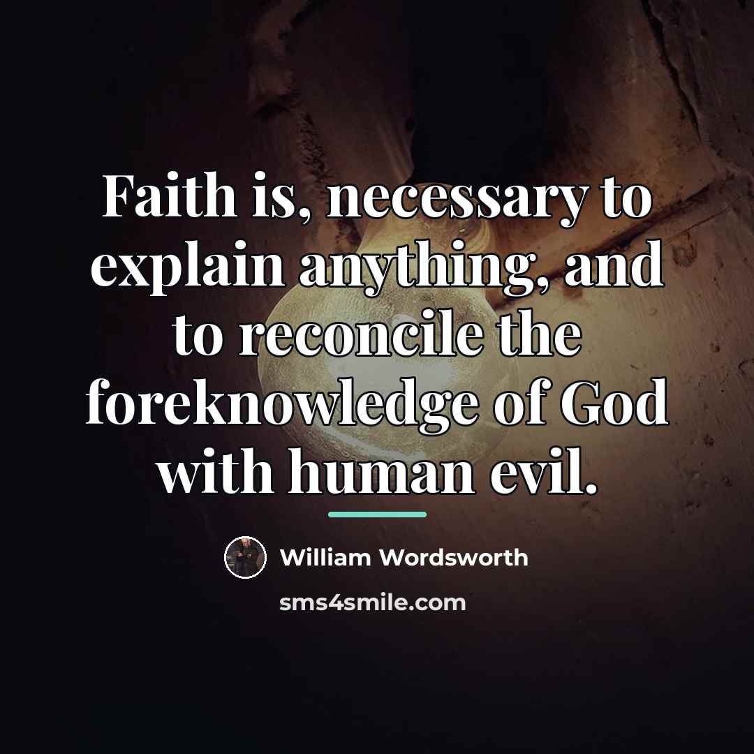“Faith is, necessary to explain anything, and to reconcile the…” quote by William Wordsworth