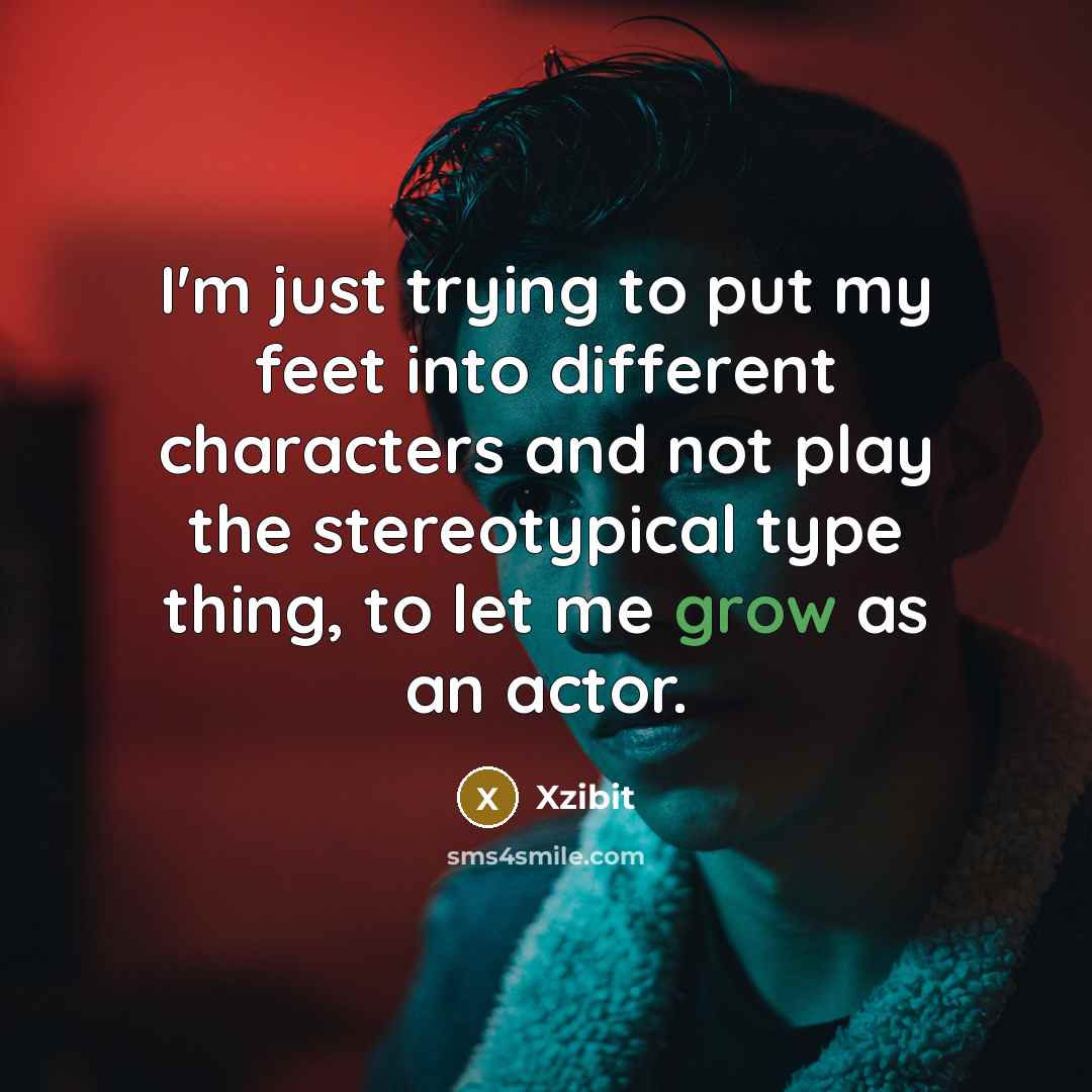 “I'm just trying to put my feet into different characters…” quote by Xzibit