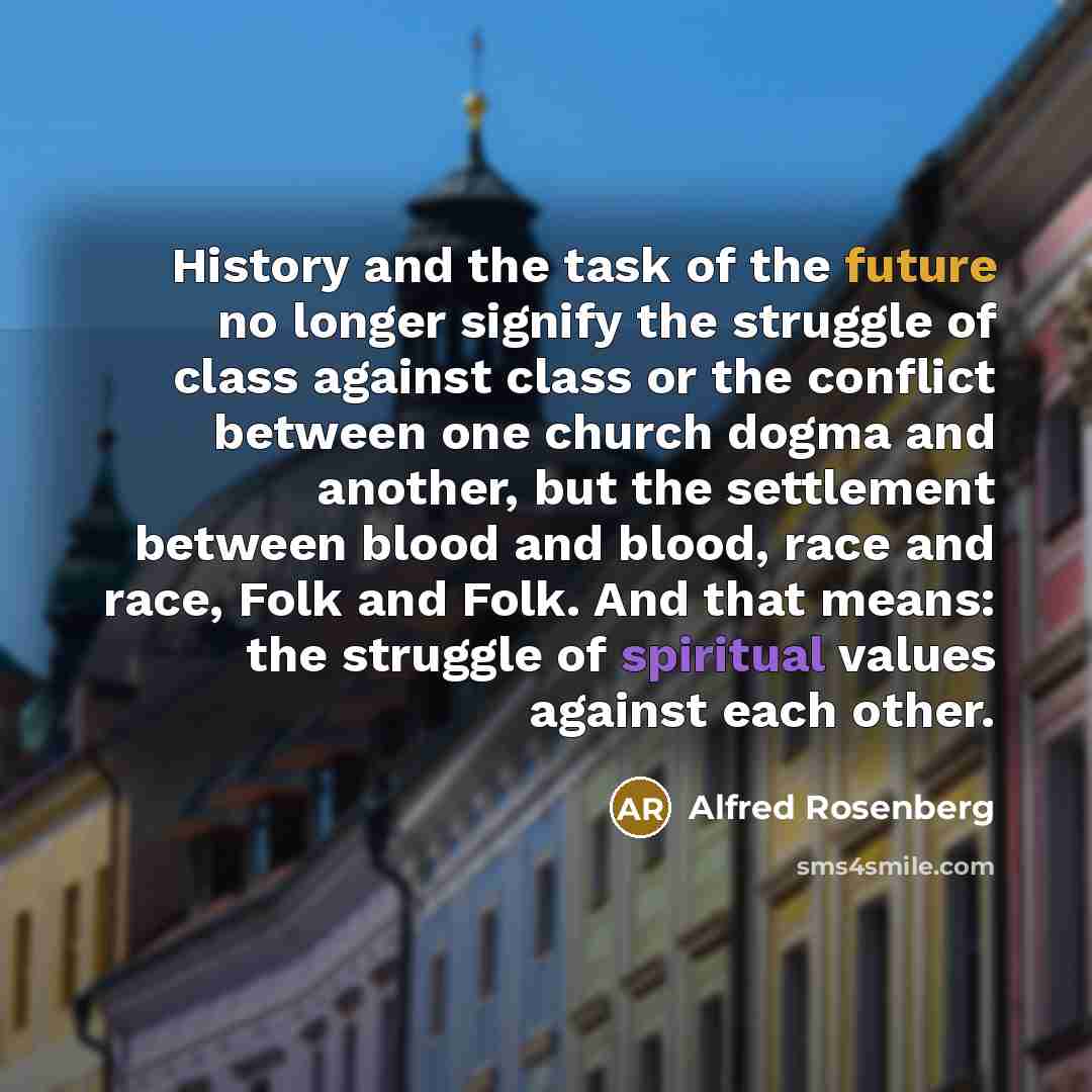 “History and the task of the future no longer signify…” quote by Alfred Rosenberg