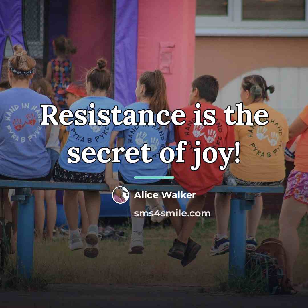 “Resistance is the secret of joy!…” quote by Alice Walker
