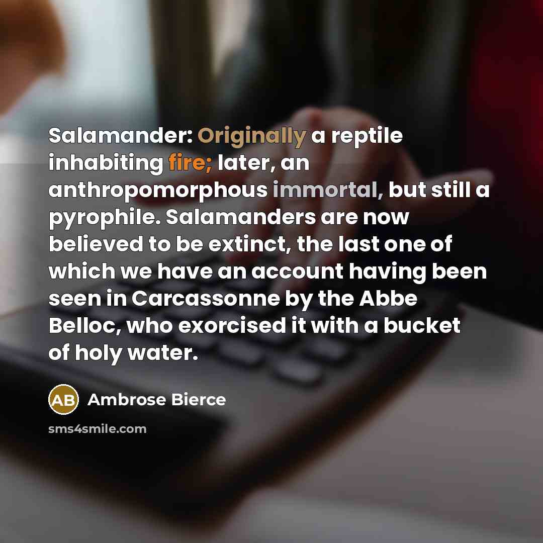 “Salamander: Originally a reptile inhabiting fire; later, an anthropomorphous immortal,…” quote by Ambrose Bierce
