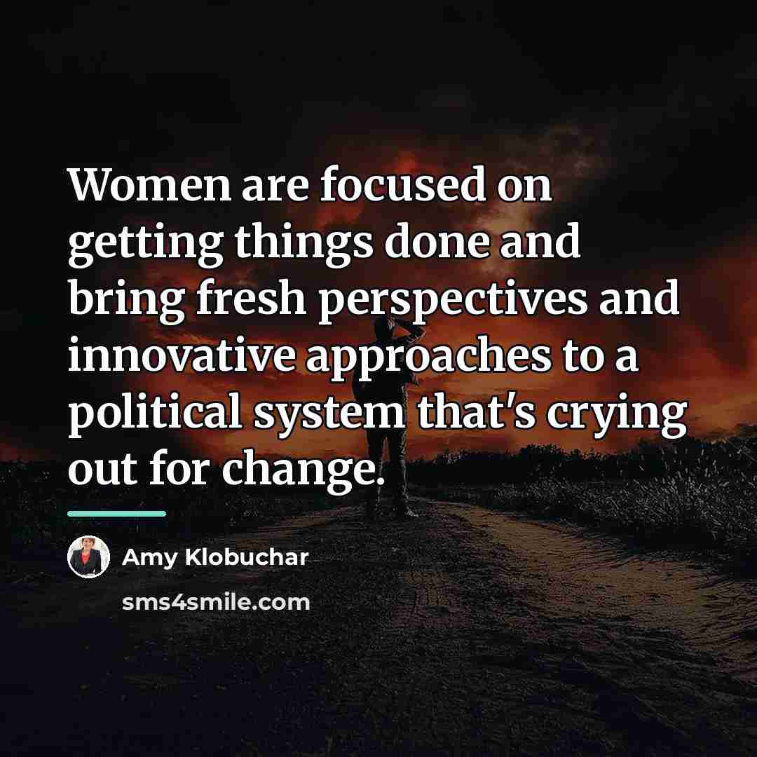 “Women are focused on getting things done and bring fresh…” quote by Amy Klobuchar