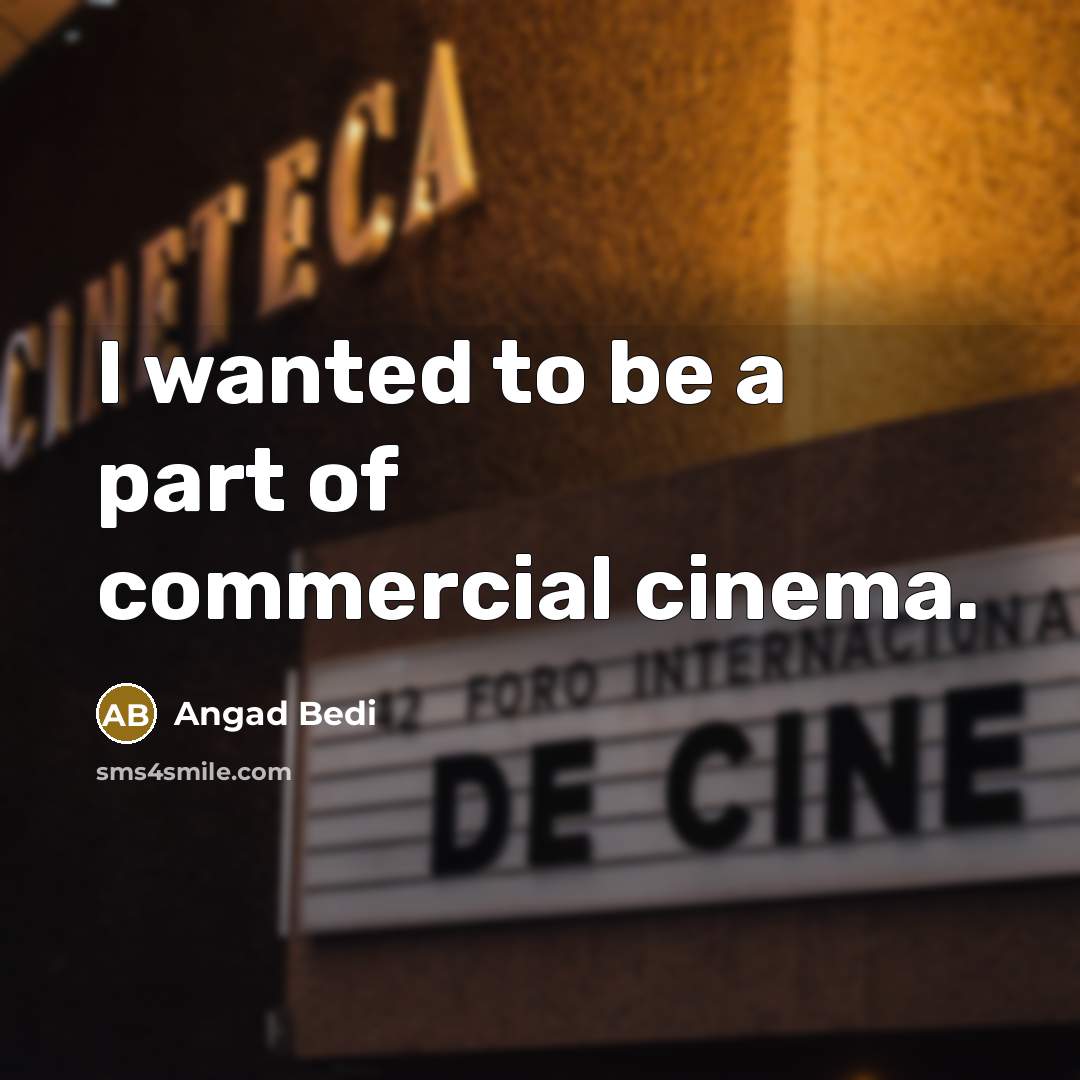 “I wanted to be a part of commercial cinema.…” quote by Angad Bedi