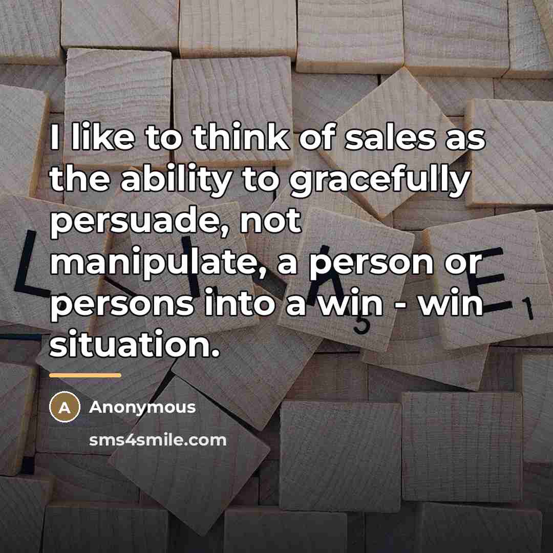 “I like to think of sales as the ability to…” quote by Anonymous