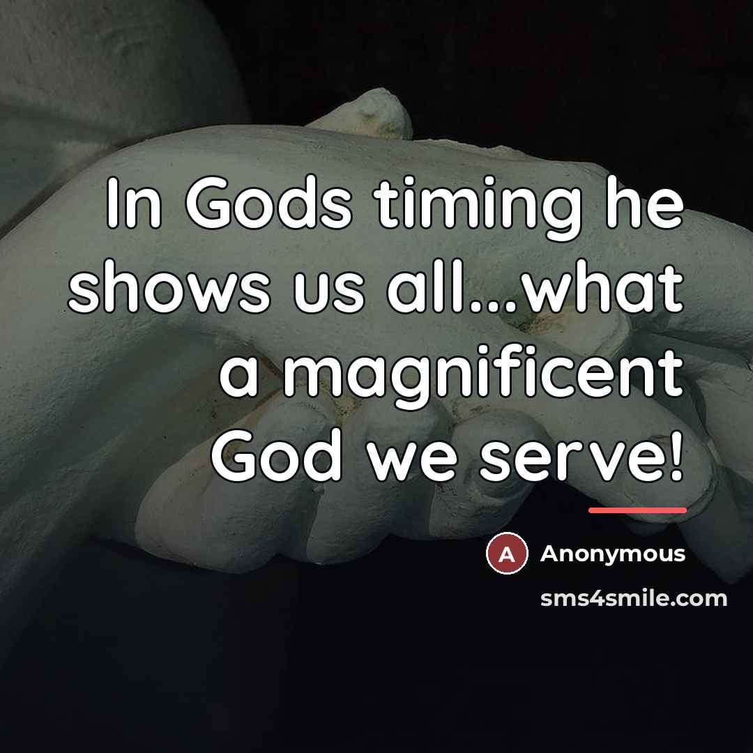 “In Gods timing he shows us all...what a magnificent God…” quote by Anonymous