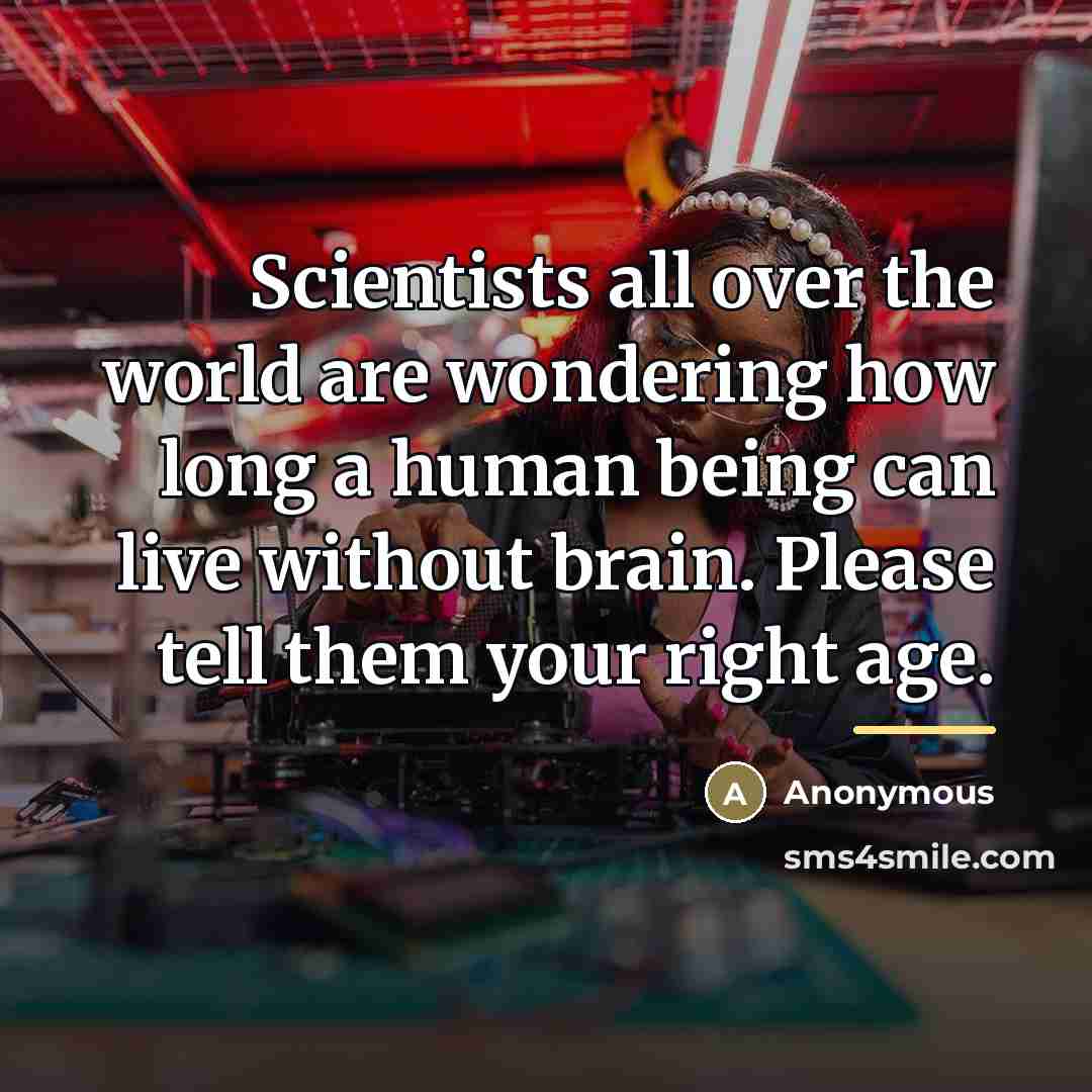“Scientists all over the world are wondering how long a…” quote by Anonymous