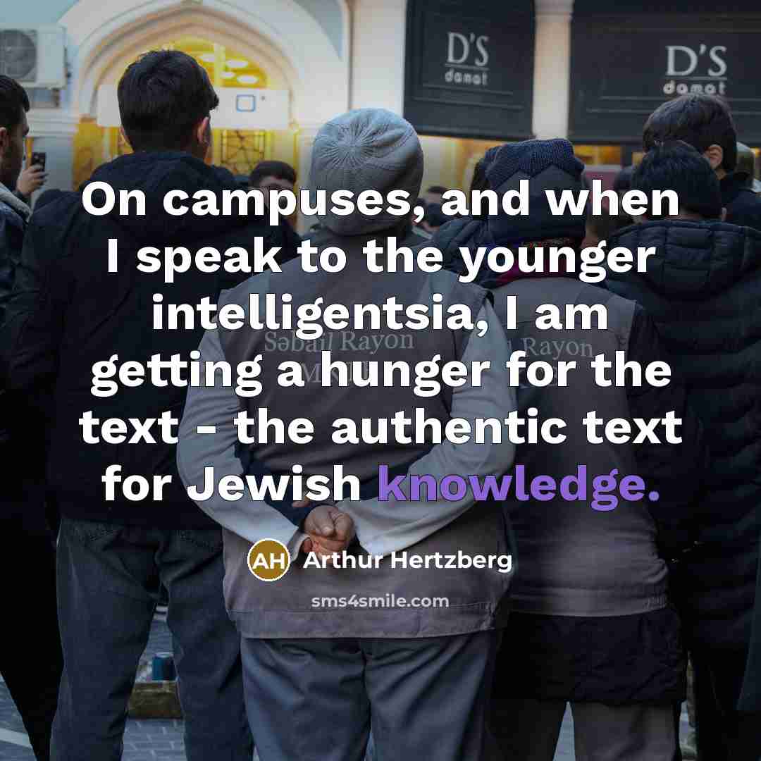 “On campuses, and when I speak to the younger intelligentsia,…” quote by Arthur Hertzberg