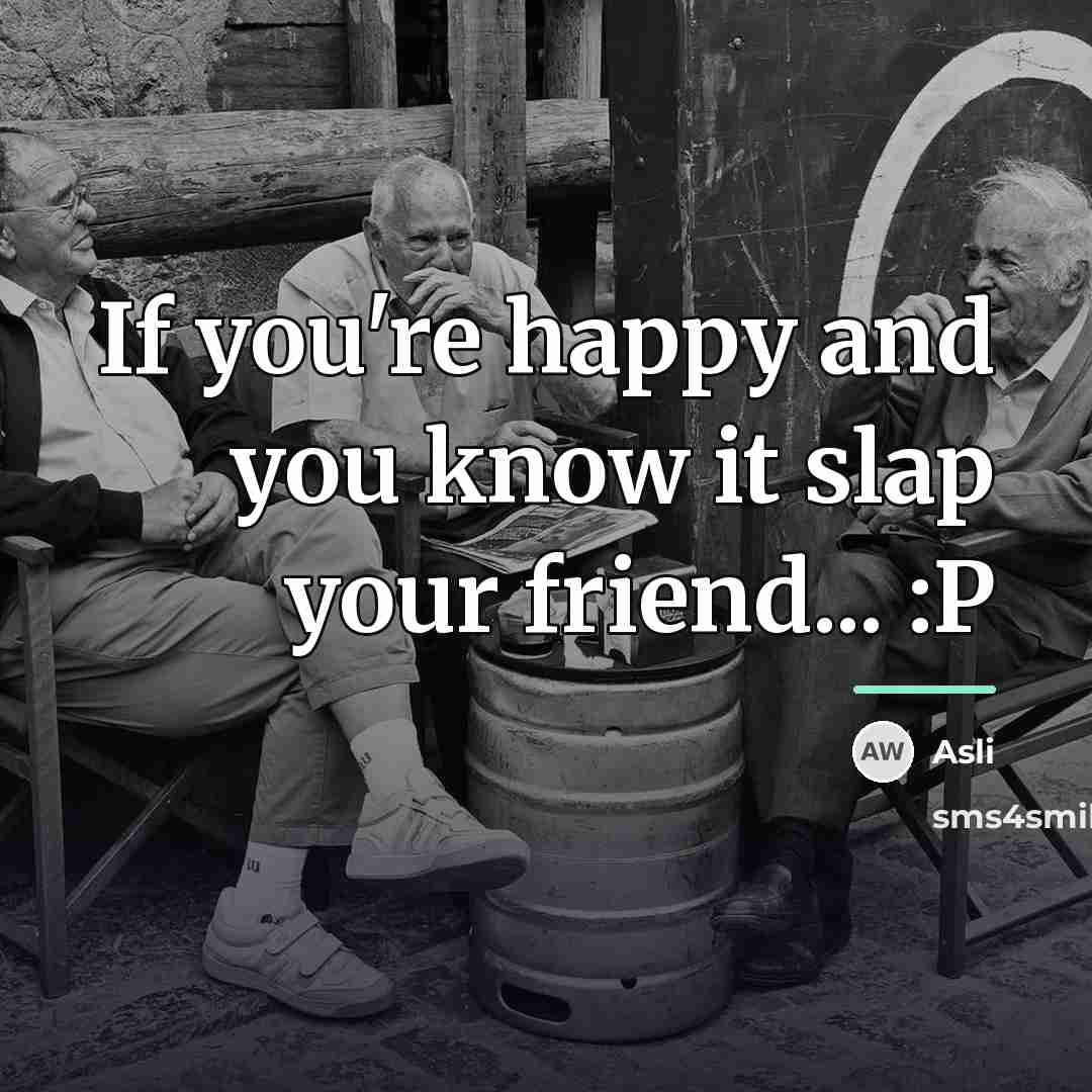“If you're happy and you know it slap your friend...…” quote by Asli