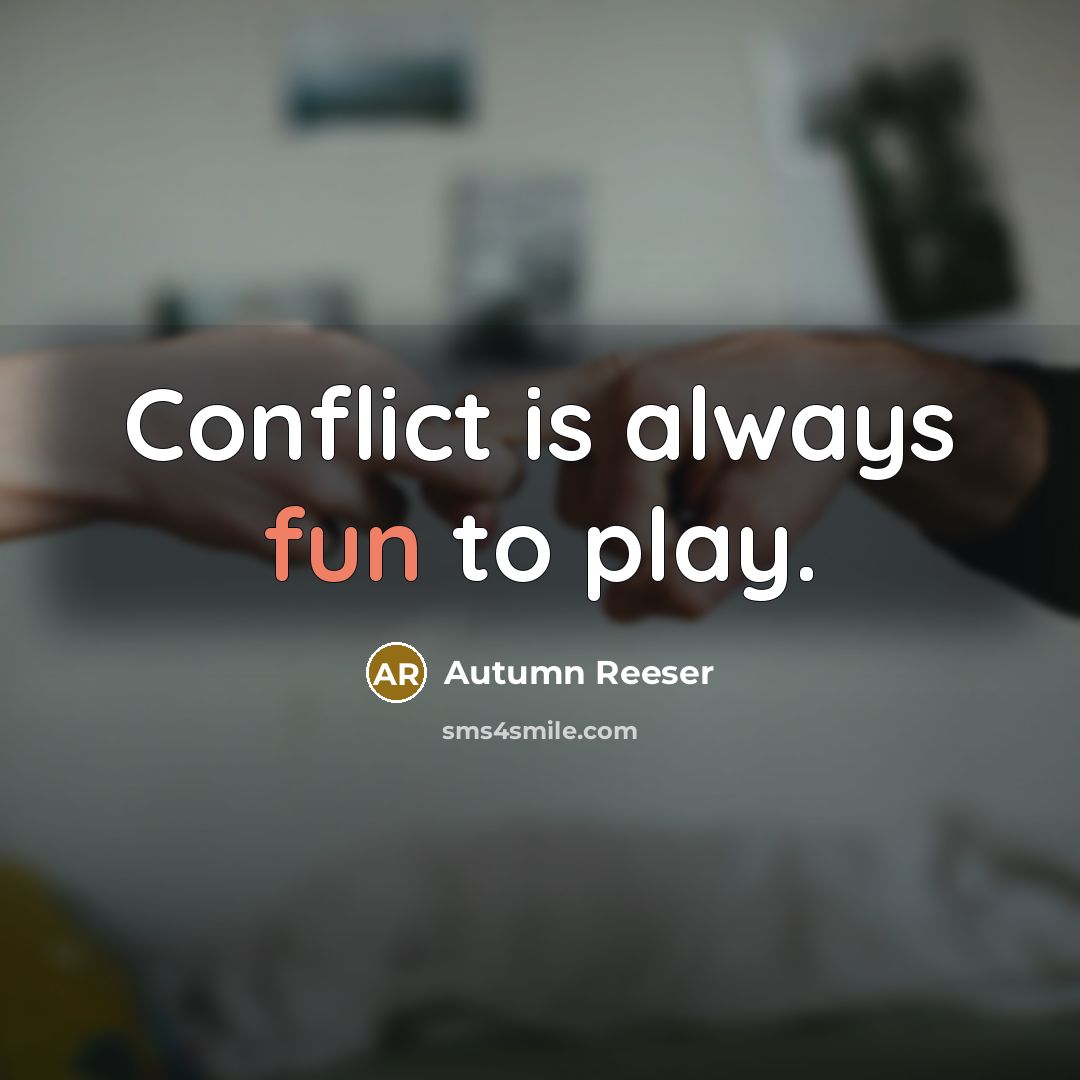 “Conflict is always fun to play.…” quote by Autumn Reeser
