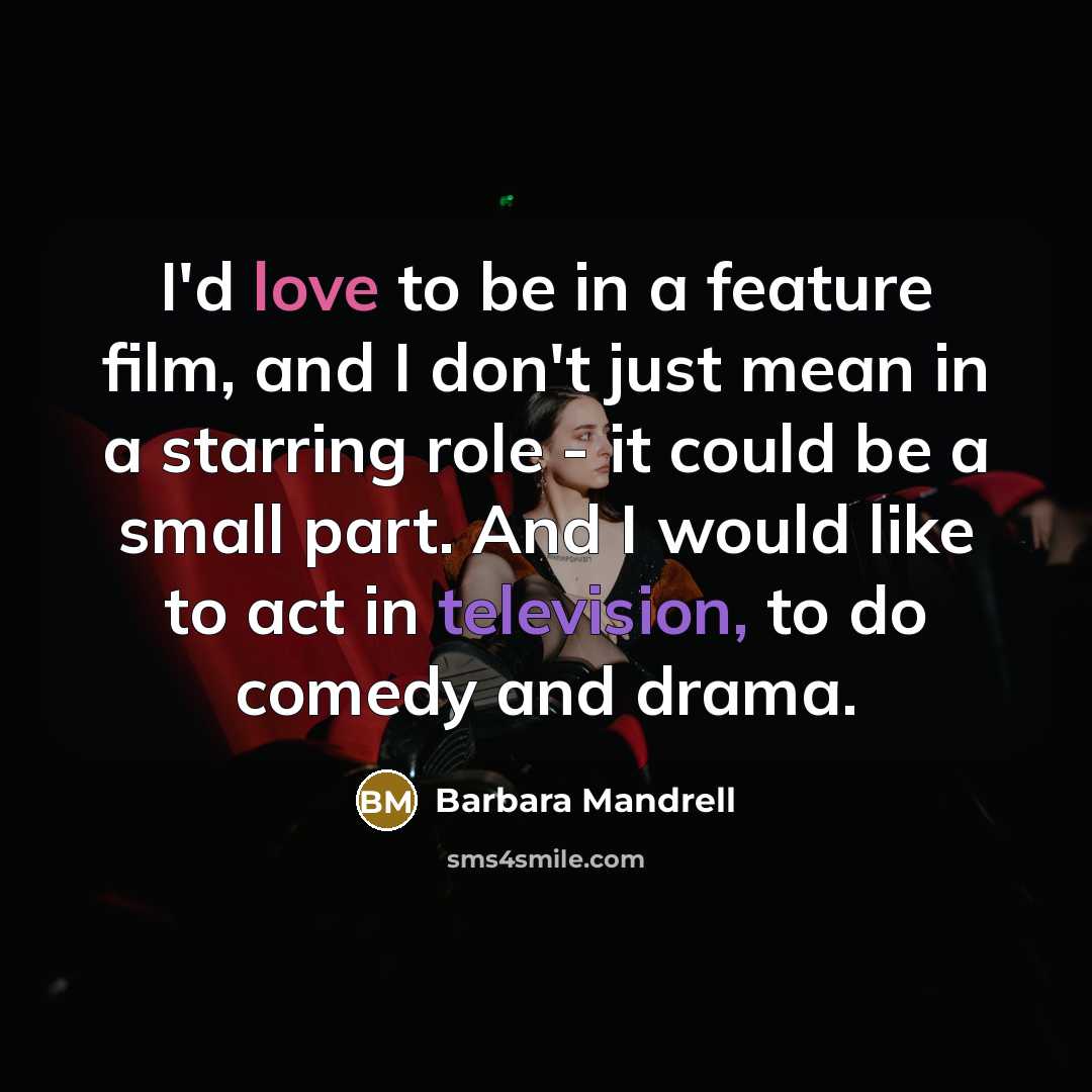 “I'd love to be in a feature film, and I…” quote by Barbara Mandrell