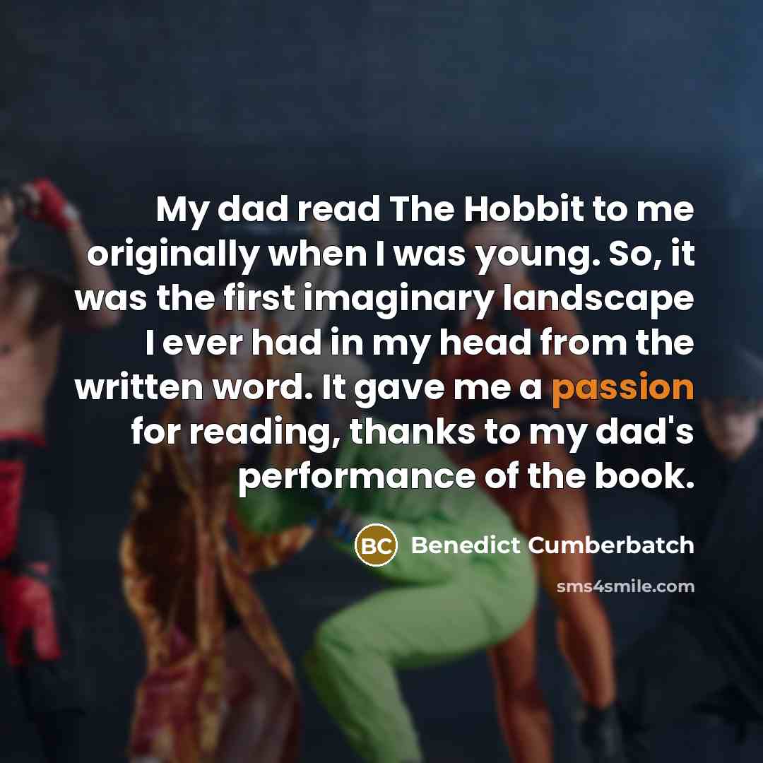 “My dad read The Hobbit to me originally when I…” quote by Benedict Cumberbatch