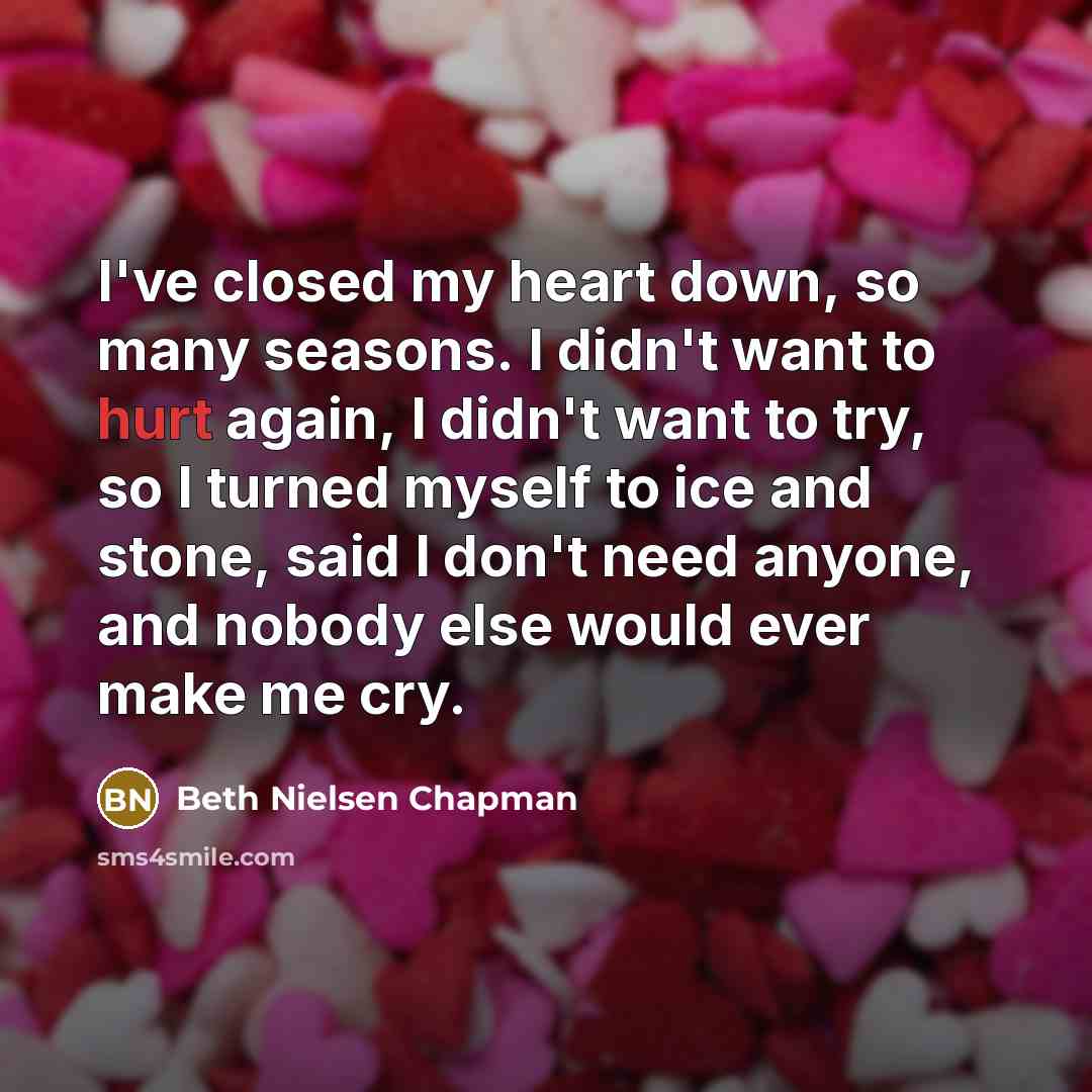 “I've closed my heart down, so many seasons. I didn't…” quote by Beth Nielsen Chapman