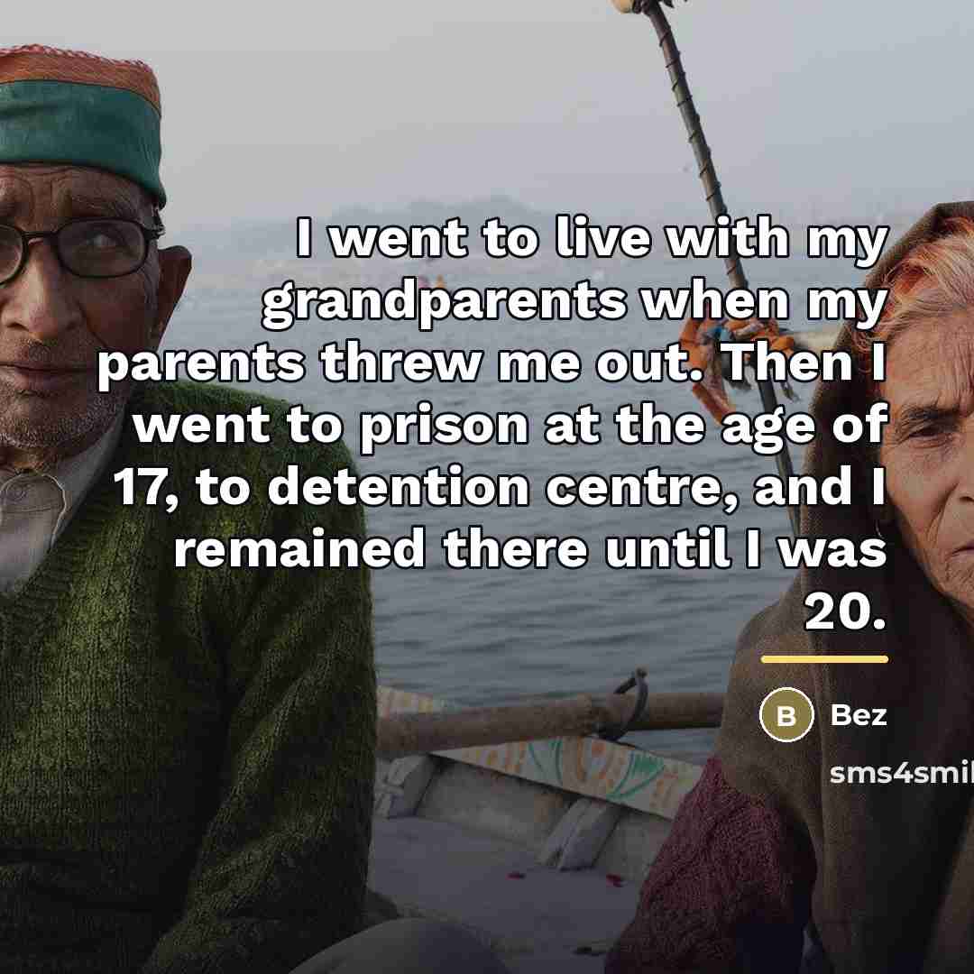 “I went to live with my grandparents when my parents…” quote by Bez