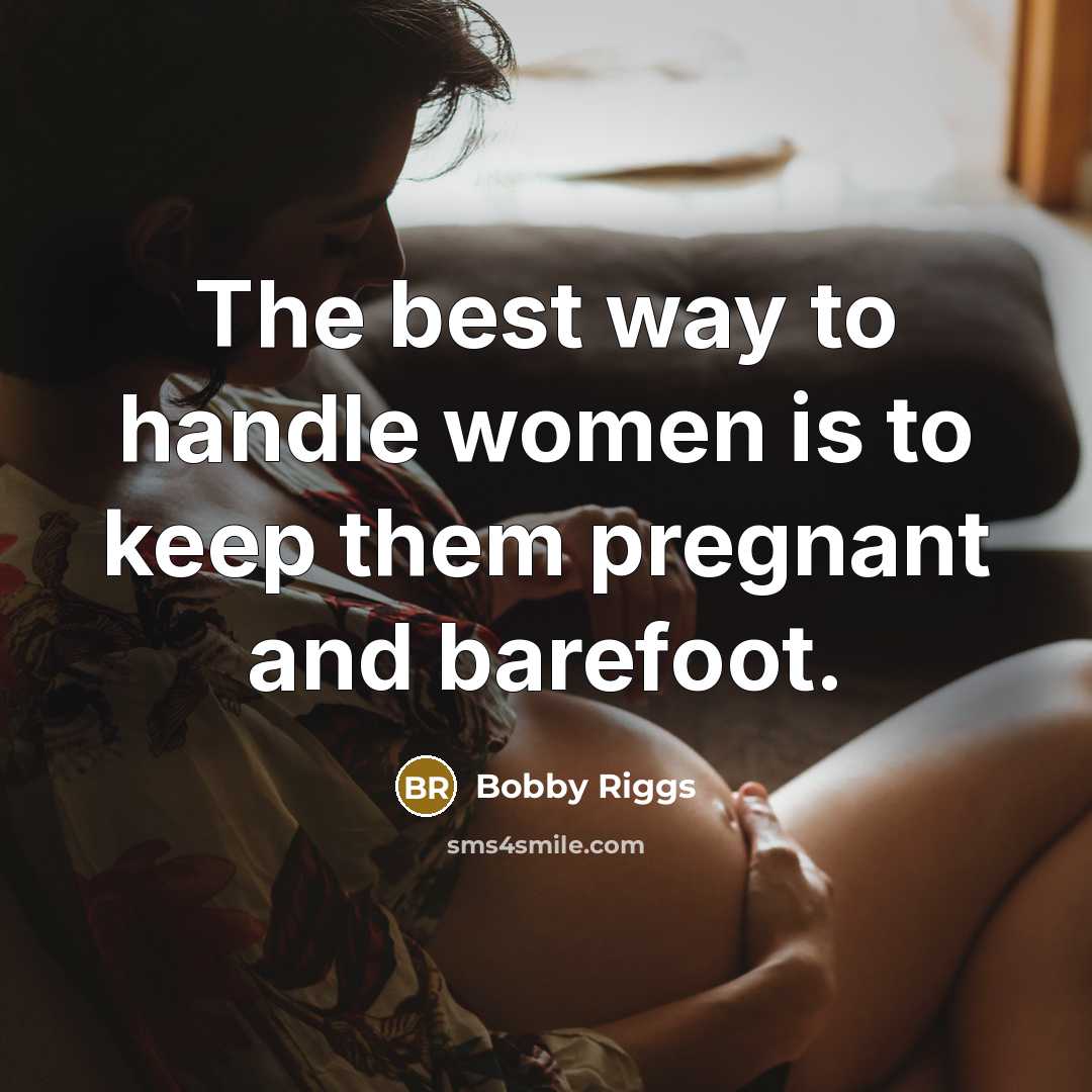 “The best way to handle women is to keep them…” quote by Bobby Riggs