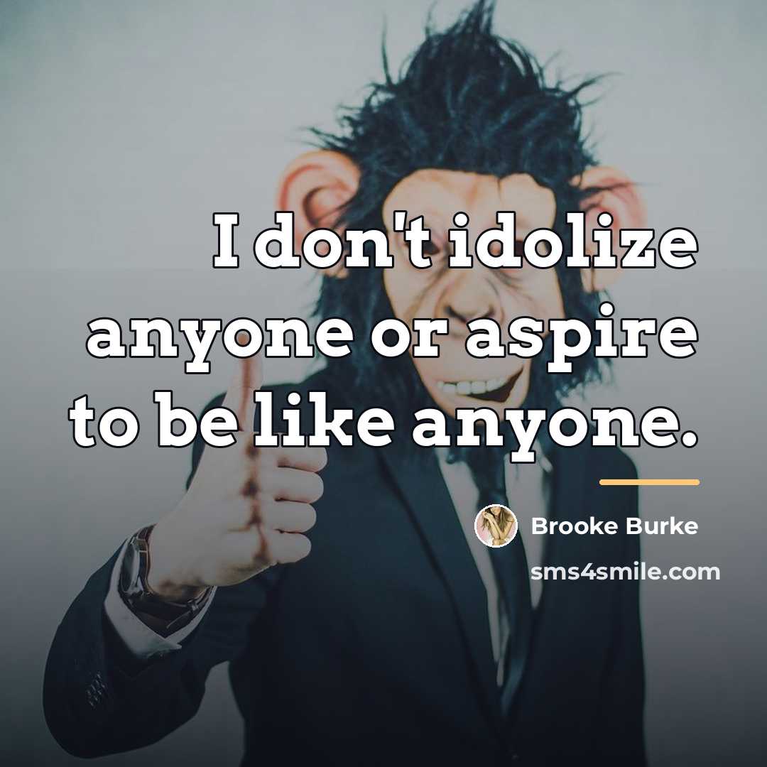 “I don't idolize anyone or aspire to be like anyone.…” quote by Brooke Burke