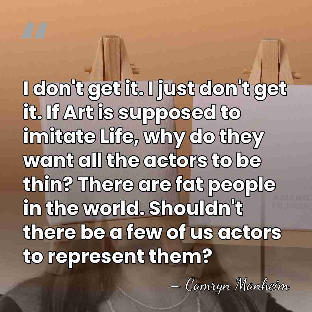 I don't get it. I just don't get it. If Art is&hellip; - Camryn Manheim