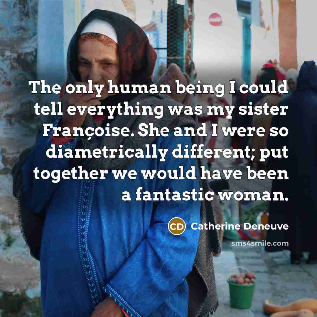 “The only human being I could tell everything was my…” quote by Catherine Deneuve