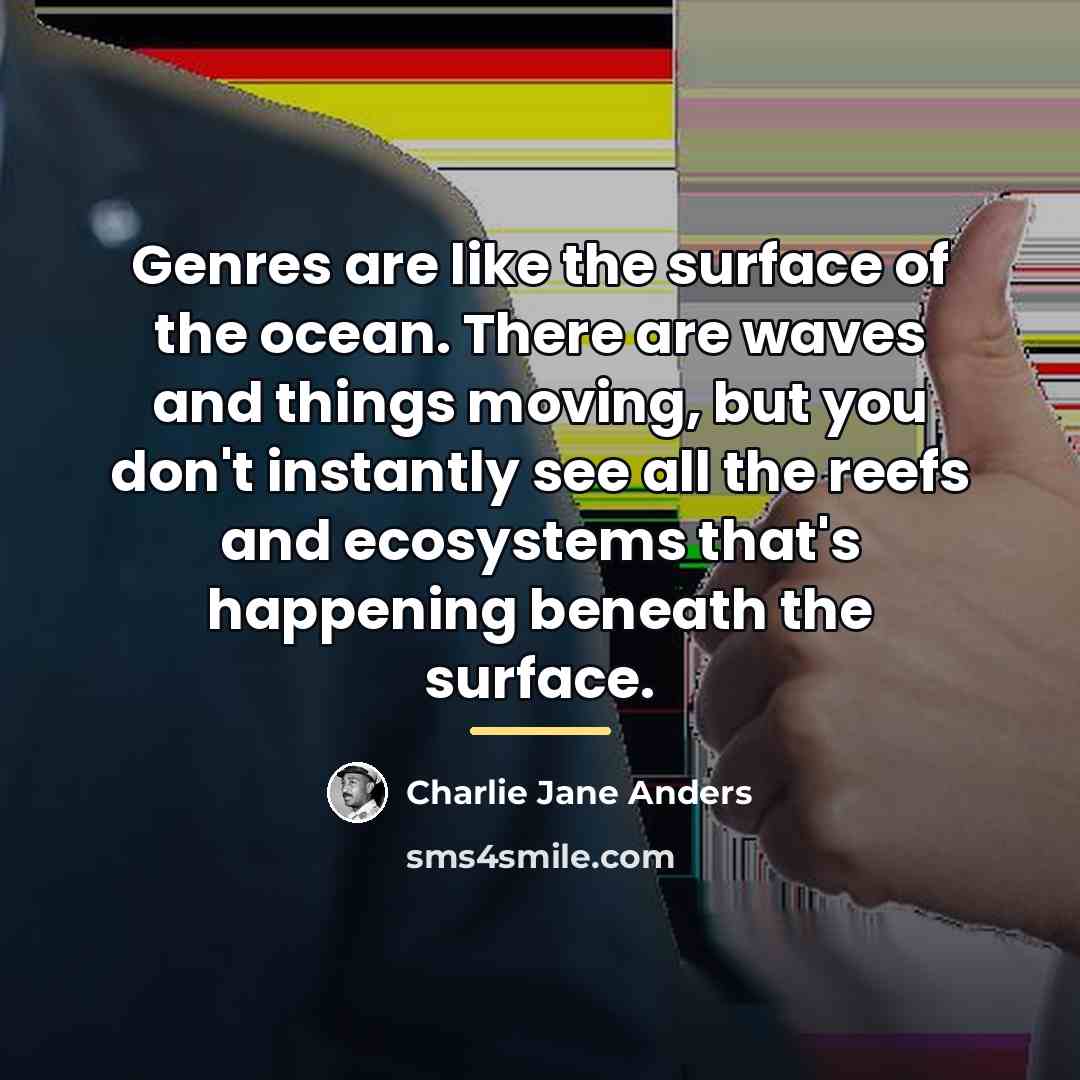 “Genres are like the surface of the ocean. There are…” quote by Charlie Jane Anders
