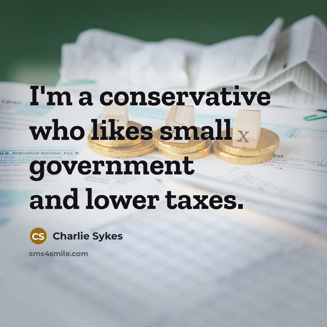 “I'm a conservative who likes small government and lower taxes.…” quote by Charlie Sykes