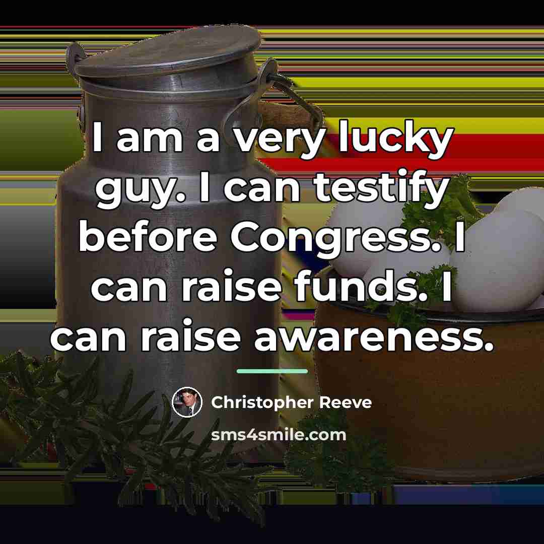 “I am a very lucky guy. I can testify before…” quote by Christopher Reeve