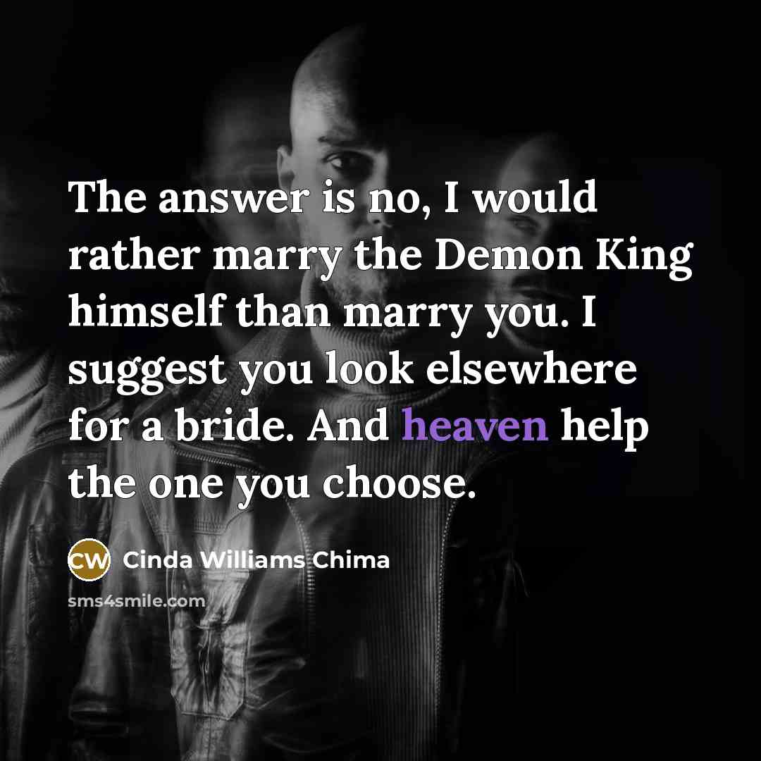 “The answer is no, I would rather marry the Demon…” quote by Cinda Williams Chima