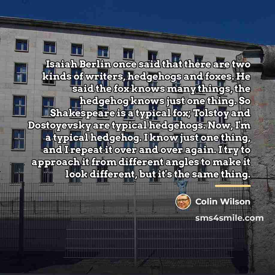 “Isaiah Berlin once said that there are two kinds of…” quote by Colin Wilson