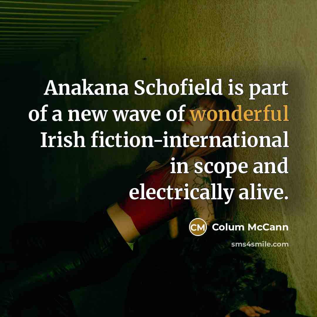 “Anakana Schofield is part of a new wave of wonderful…” quote by Colum McCann