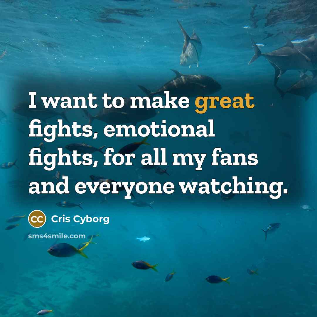 “I want to make great fights, emotional fights, for all…” quote by Cris Cyborg