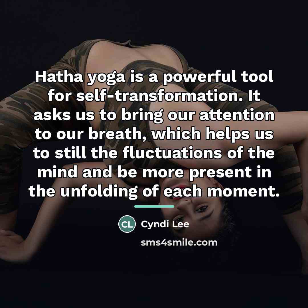 “Hatha yoga is a powerful tool for self-transformation. It asks…” quote by Cyndi Lee