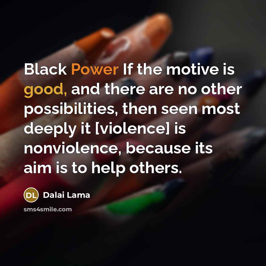 “Black Power If the motive is good, and there are…” quote by Dalai Lama