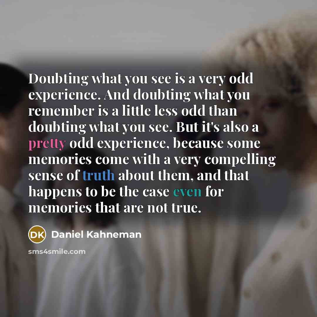 “Doubting what you see is a very odd experience. And…” quote by Daniel Kahneman