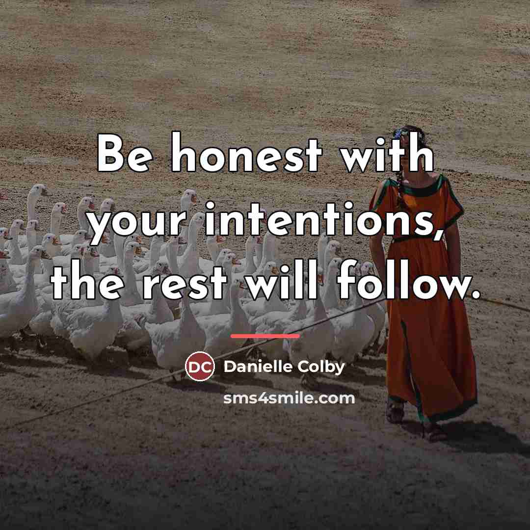 “Be honest with your intentions, the rest will follow.…” quote by Danielle Colby