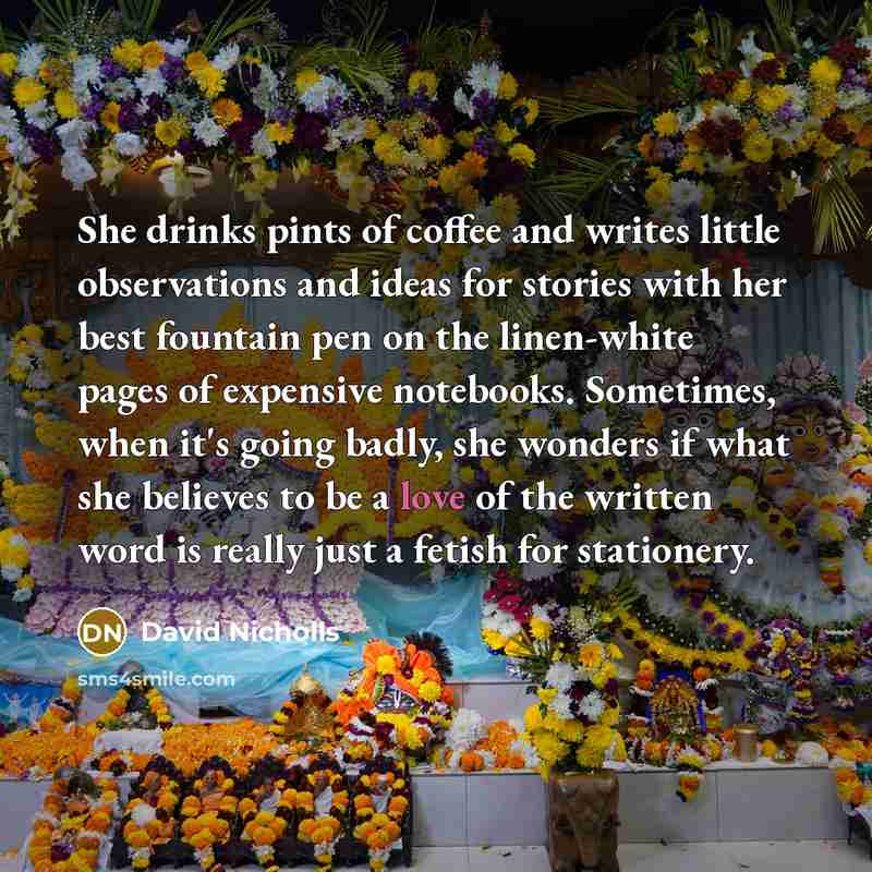 “She drinks pints of coffee and writes little observations and…” quote by David Nicholls