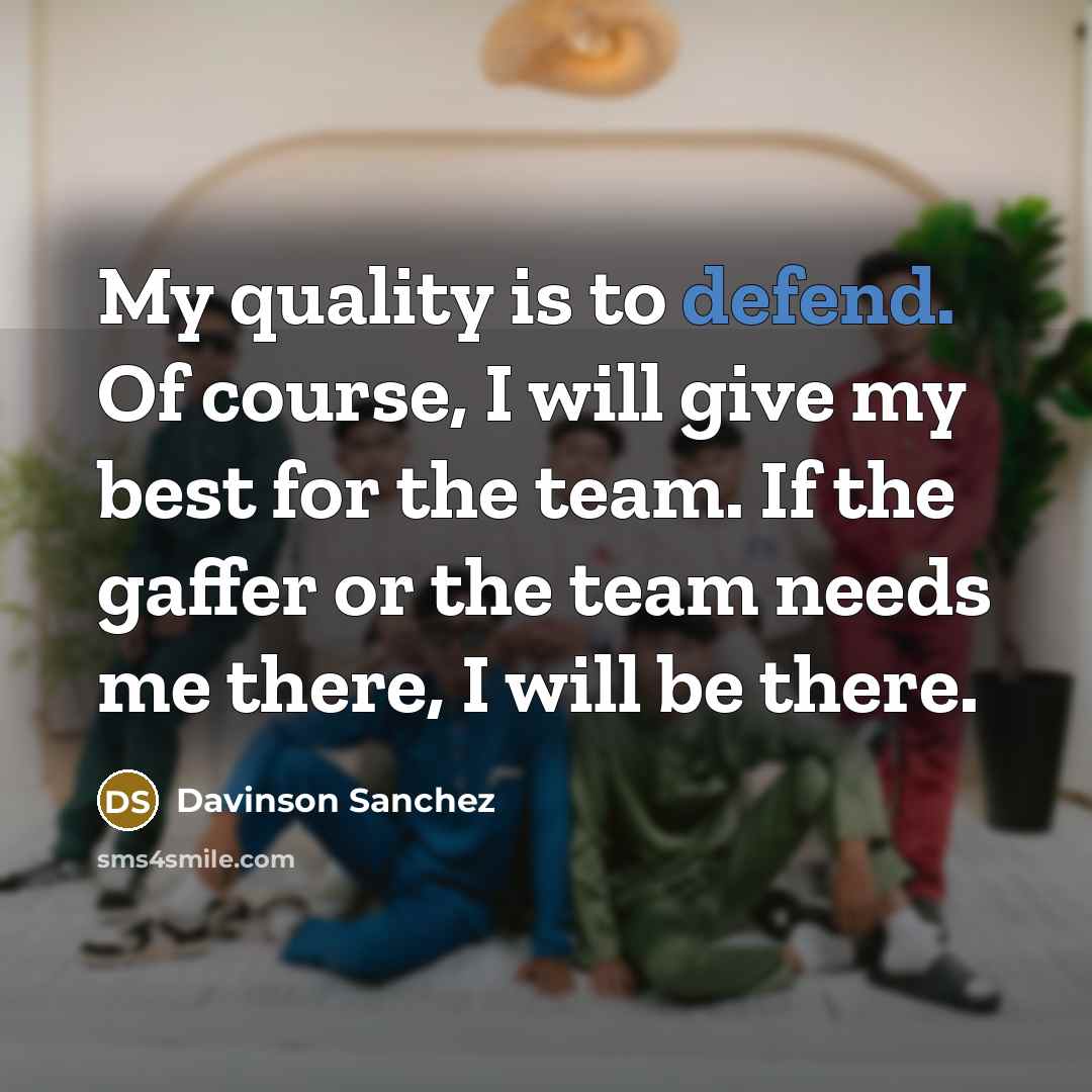 “My quality is to defend. Of course, I will give…” quote by Davinson Sanchez