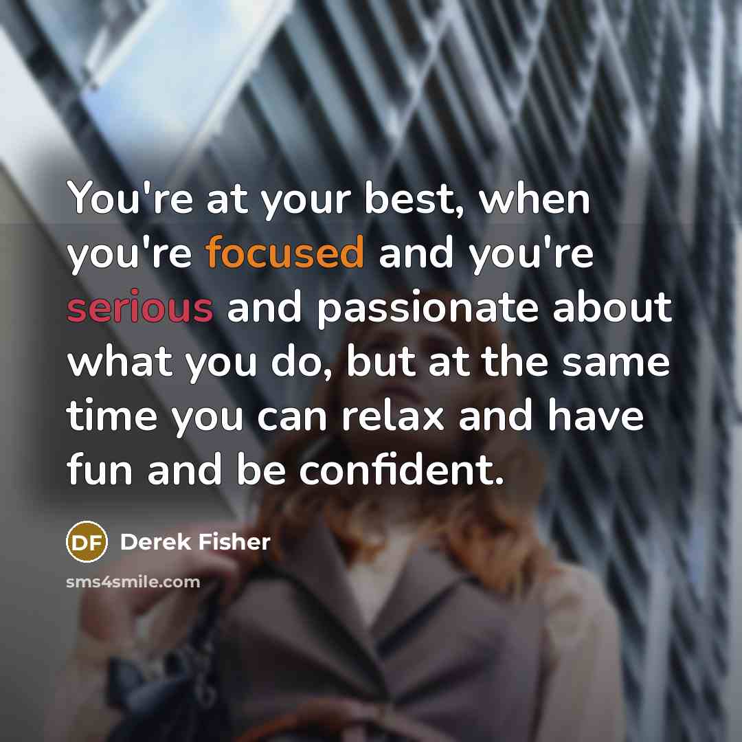“You're at your best, when you're focused and you're serious…” quote by Derek Fisher