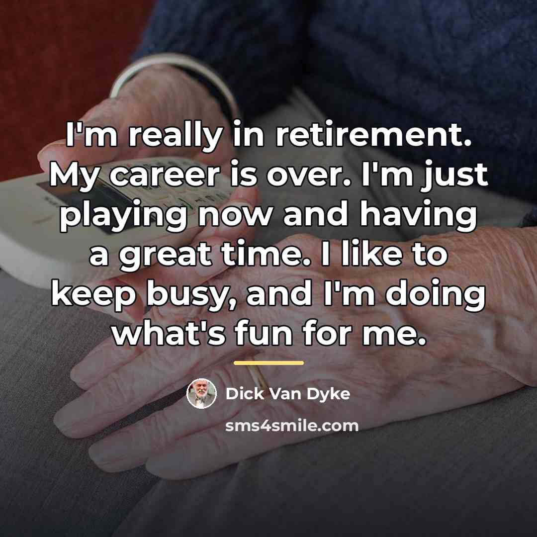“I'm really in retirement. My career is over. I'm just…” quote by Dick Van Dyke