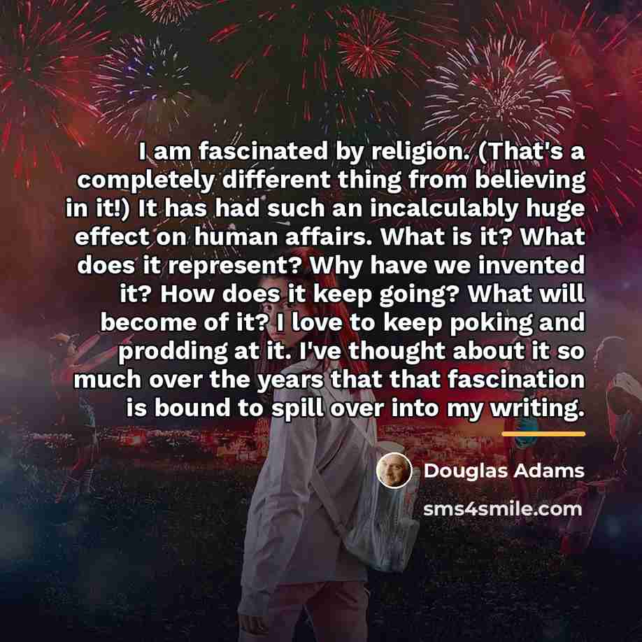 “I am fascinated by religion. (That's a completely different thing…” quote by Douglas Adams