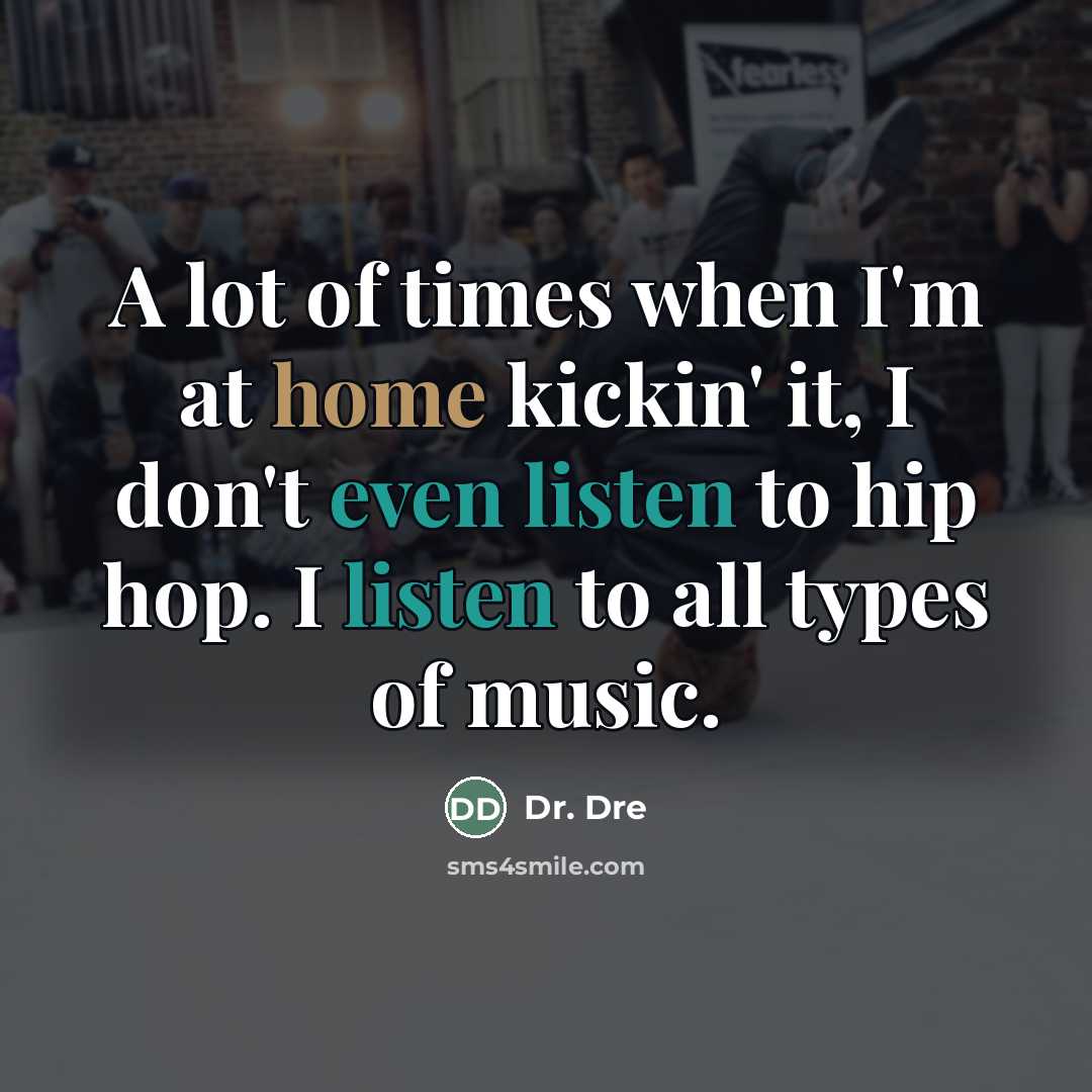 “A lot of times when I'm at home kickin' it,…” quote by Dr. Dre