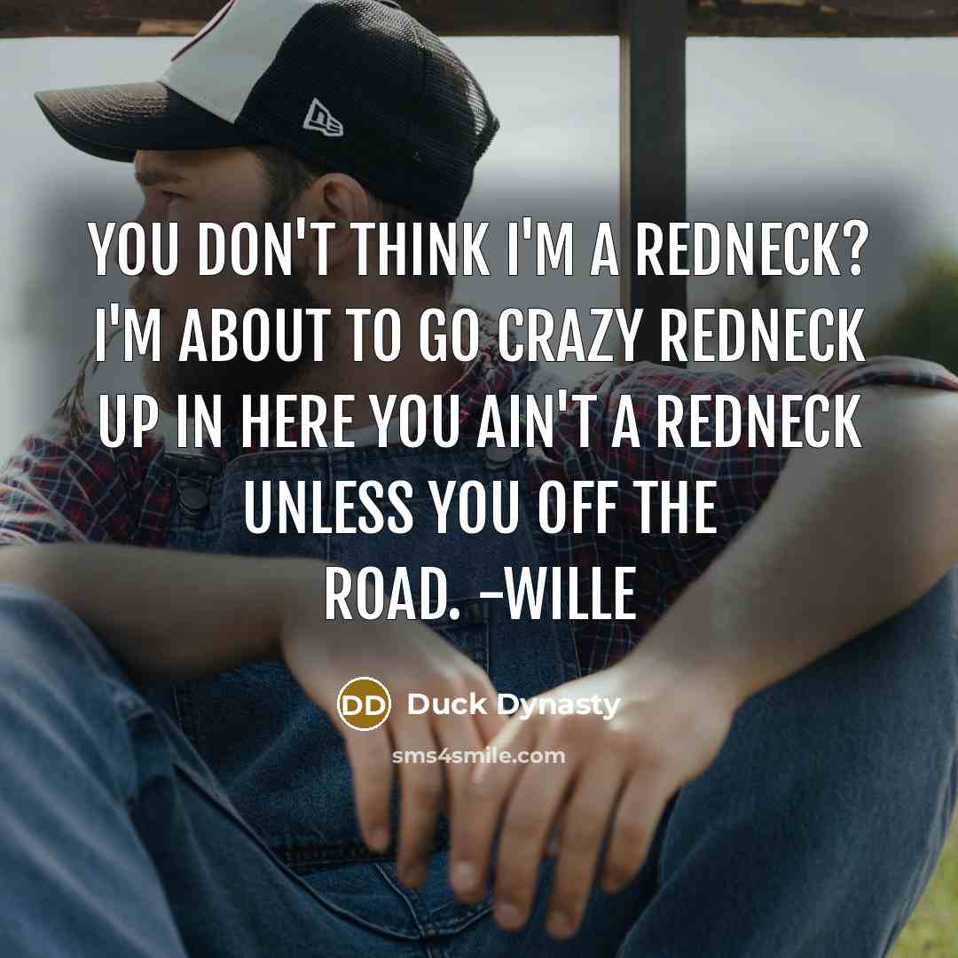 “You don't think I'm a redneck? I'm about to go…” quote by Duck Dynasty