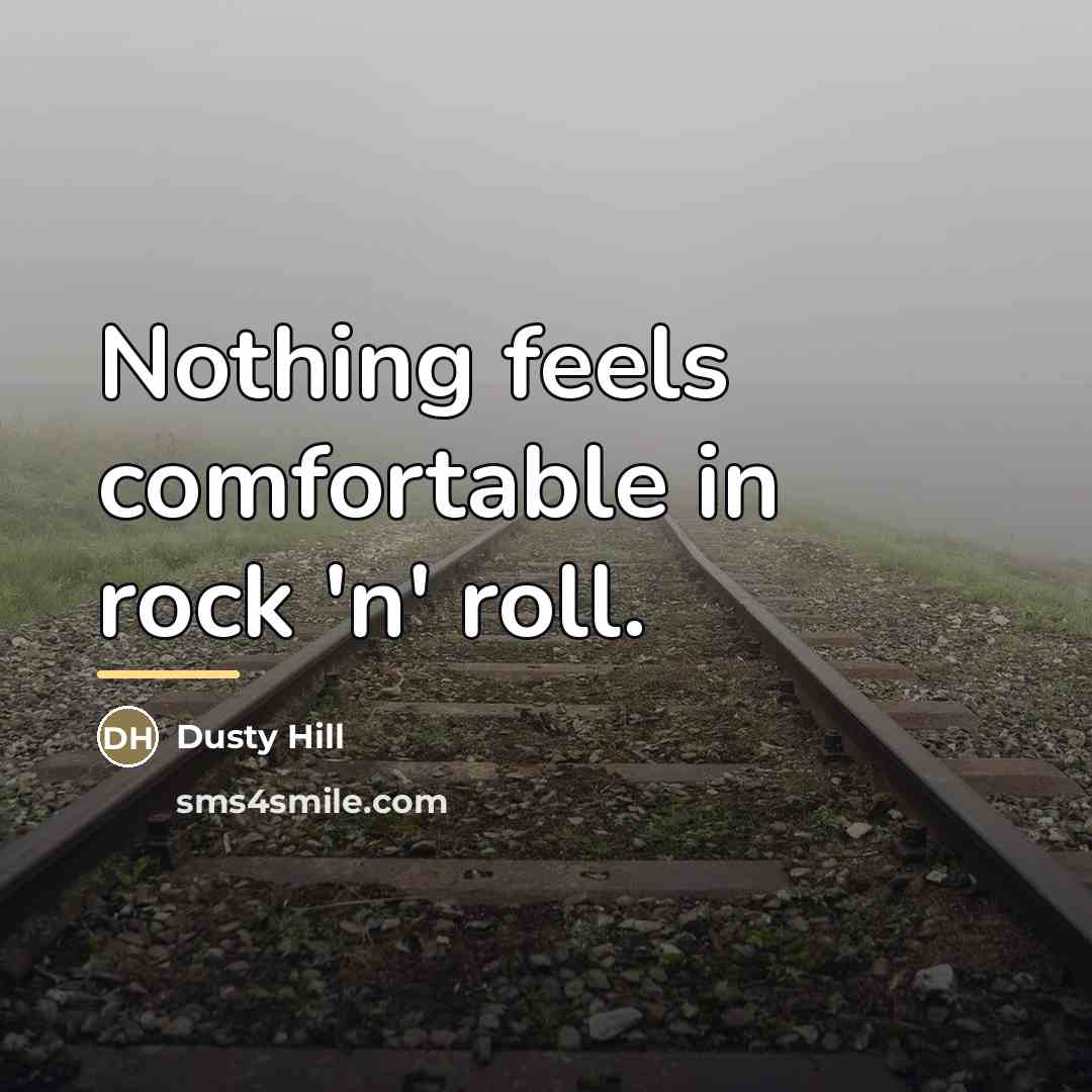 “Nothing feels comfortable in rock 'n' roll.…” quote by Dusty Hill