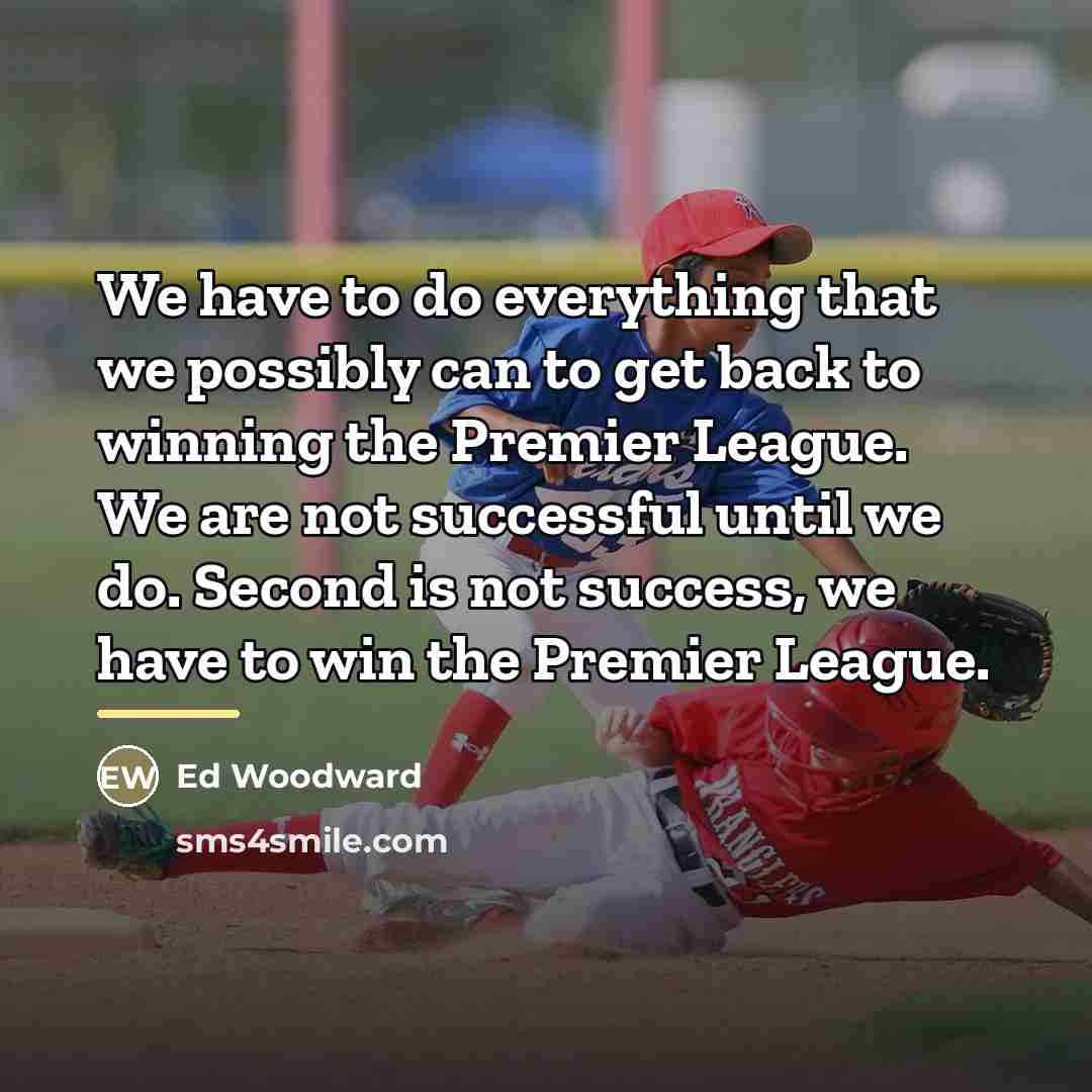 “We have to do everything that we possibly can to…” quote by Ed Woodward