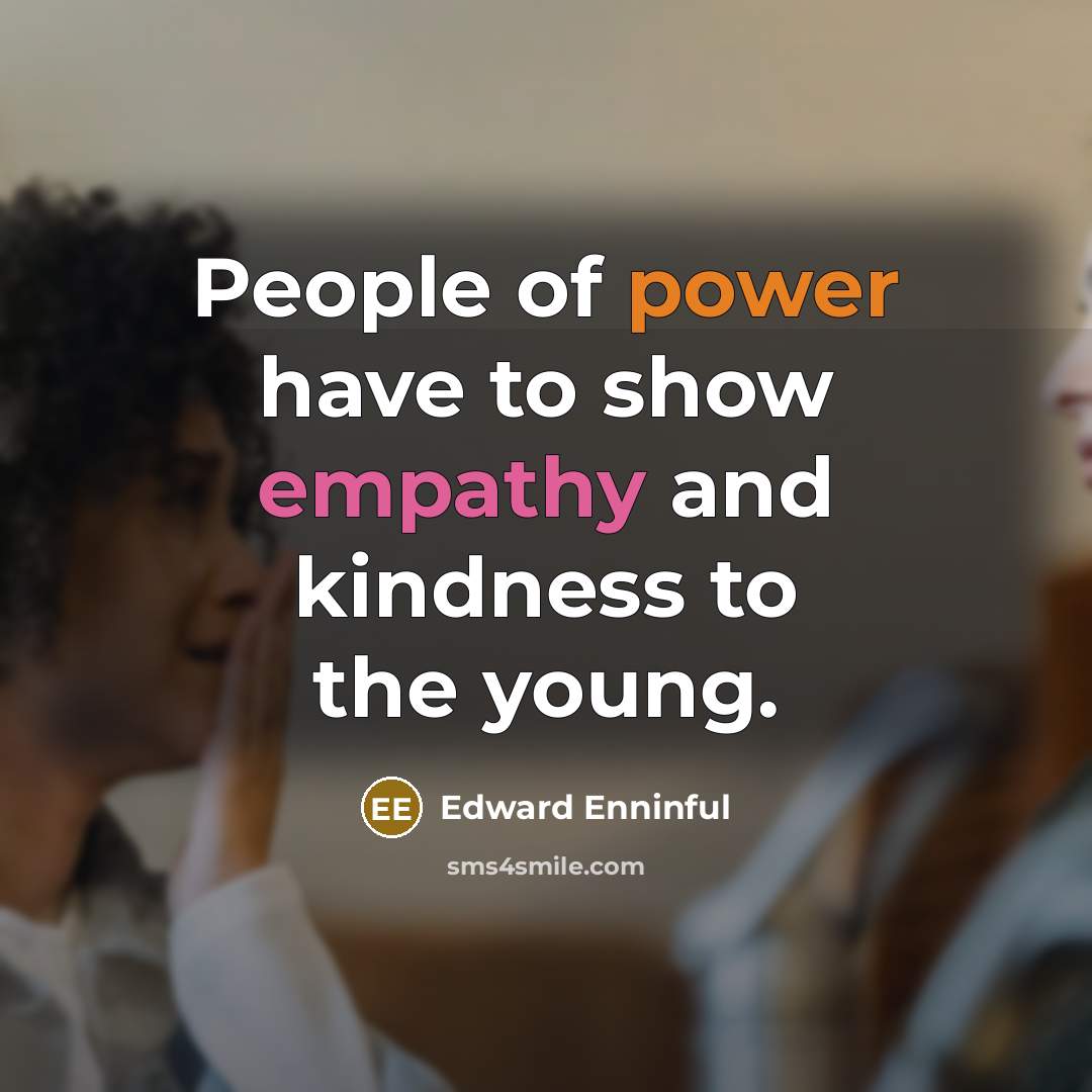 “People of power have to show empathy and kindness to…” quote by Edward Enninful