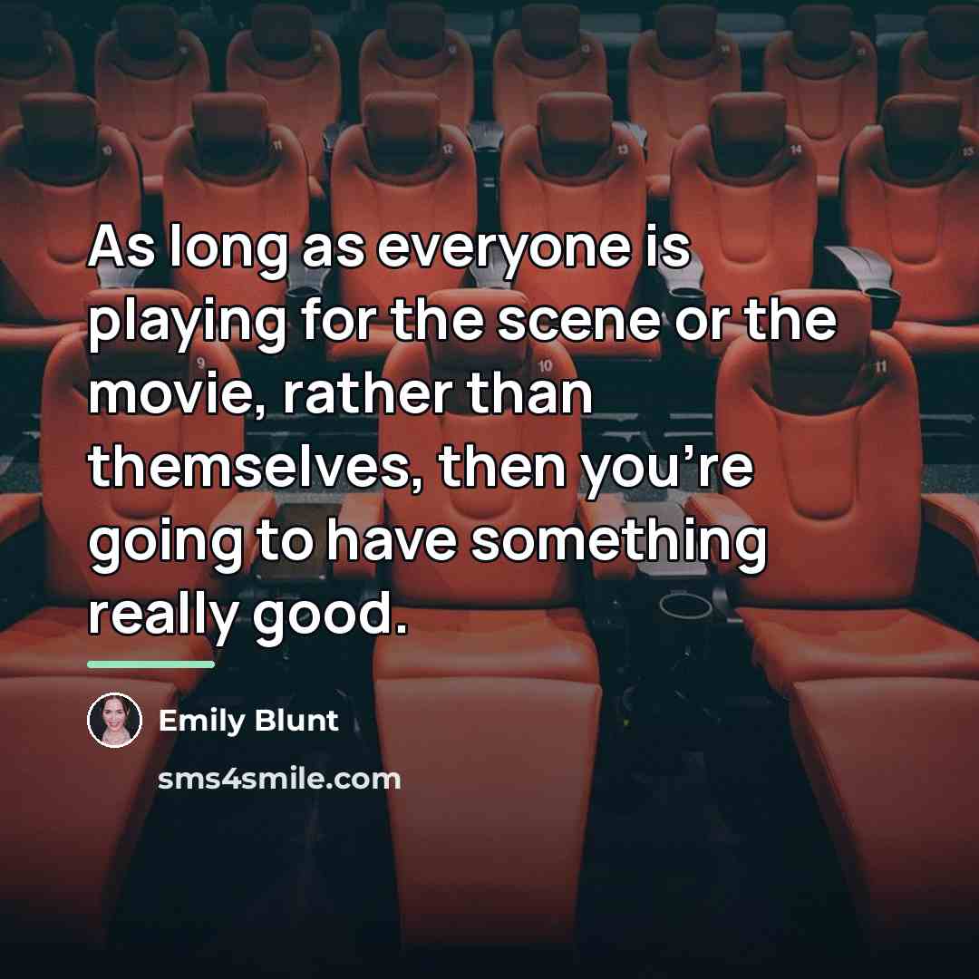 “As long as everyone is playing for the scene or…” quote by Emily Blunt